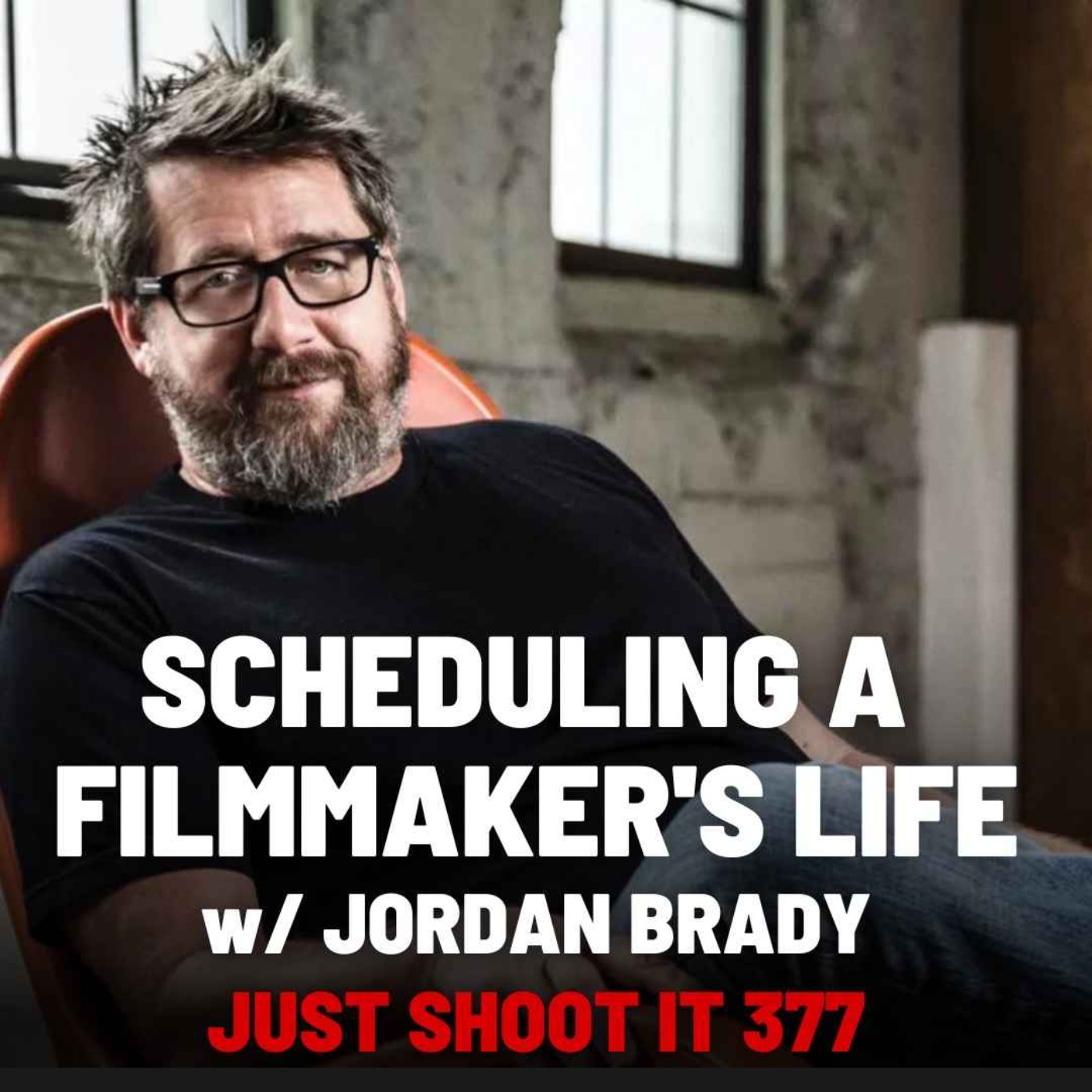 Scheduling a Filmmaker's Life w/Jordan Brady - Just Shoot It 377