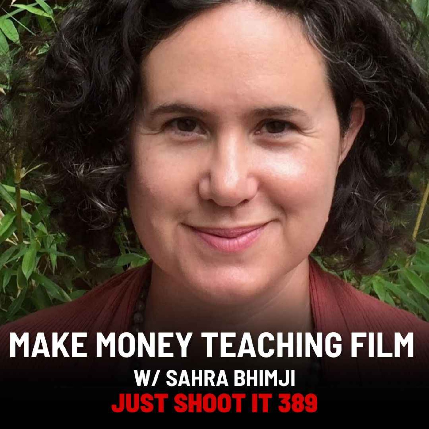 Make Money Teaching Film w/Sahra Bhimji - Just Shoot It 389