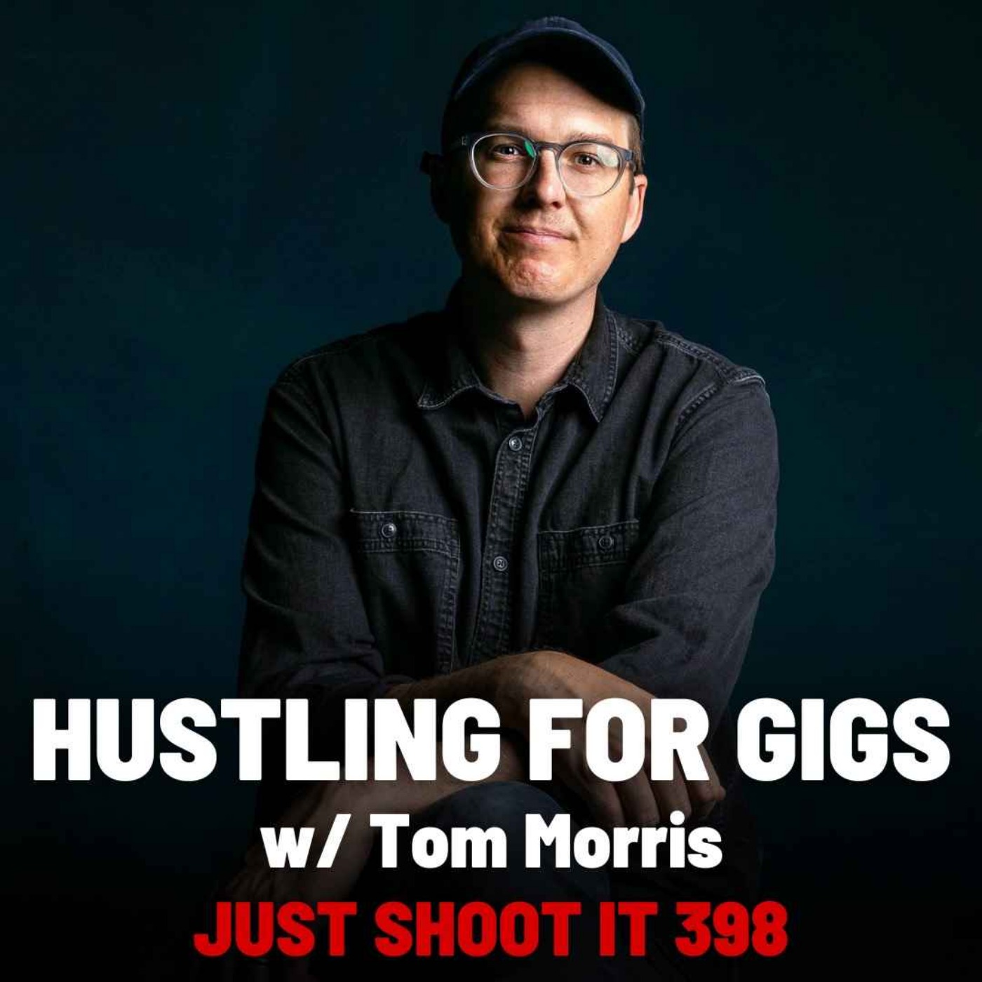 cover art for Hustling for Gigs w/Tom Morris - Just Shoot It 398