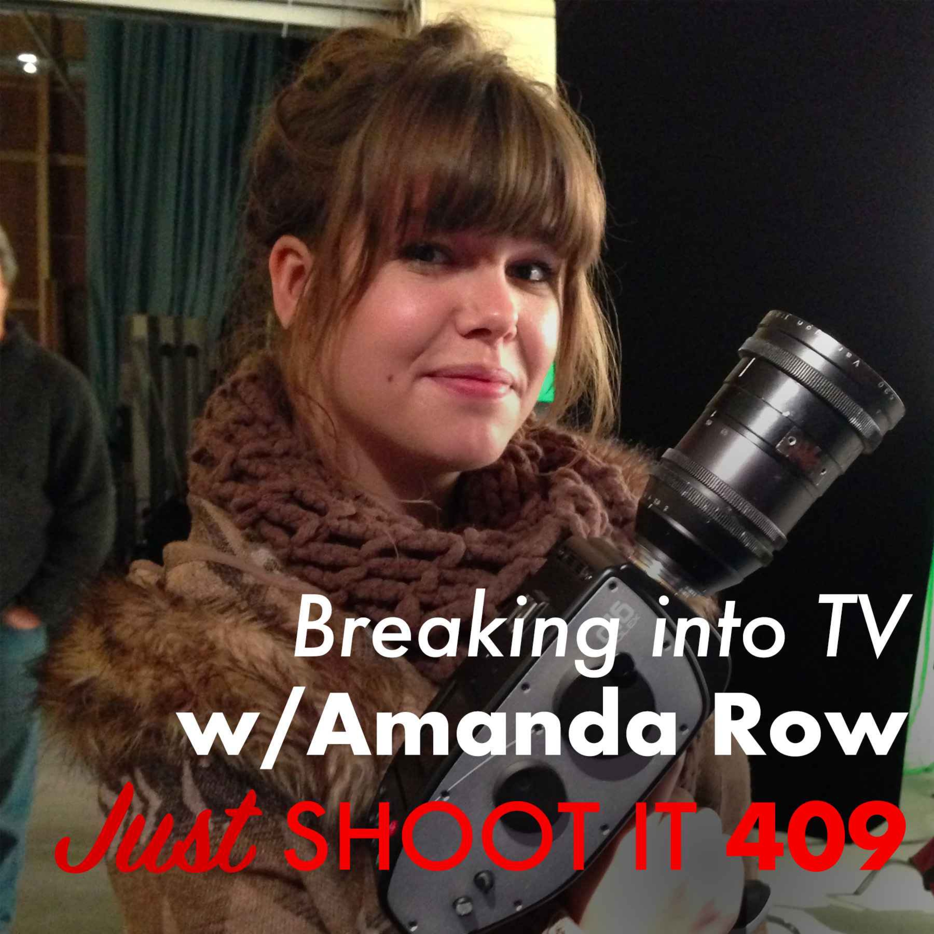 Breaking into TV w/Director Amanda Row - Just Shoot It 409