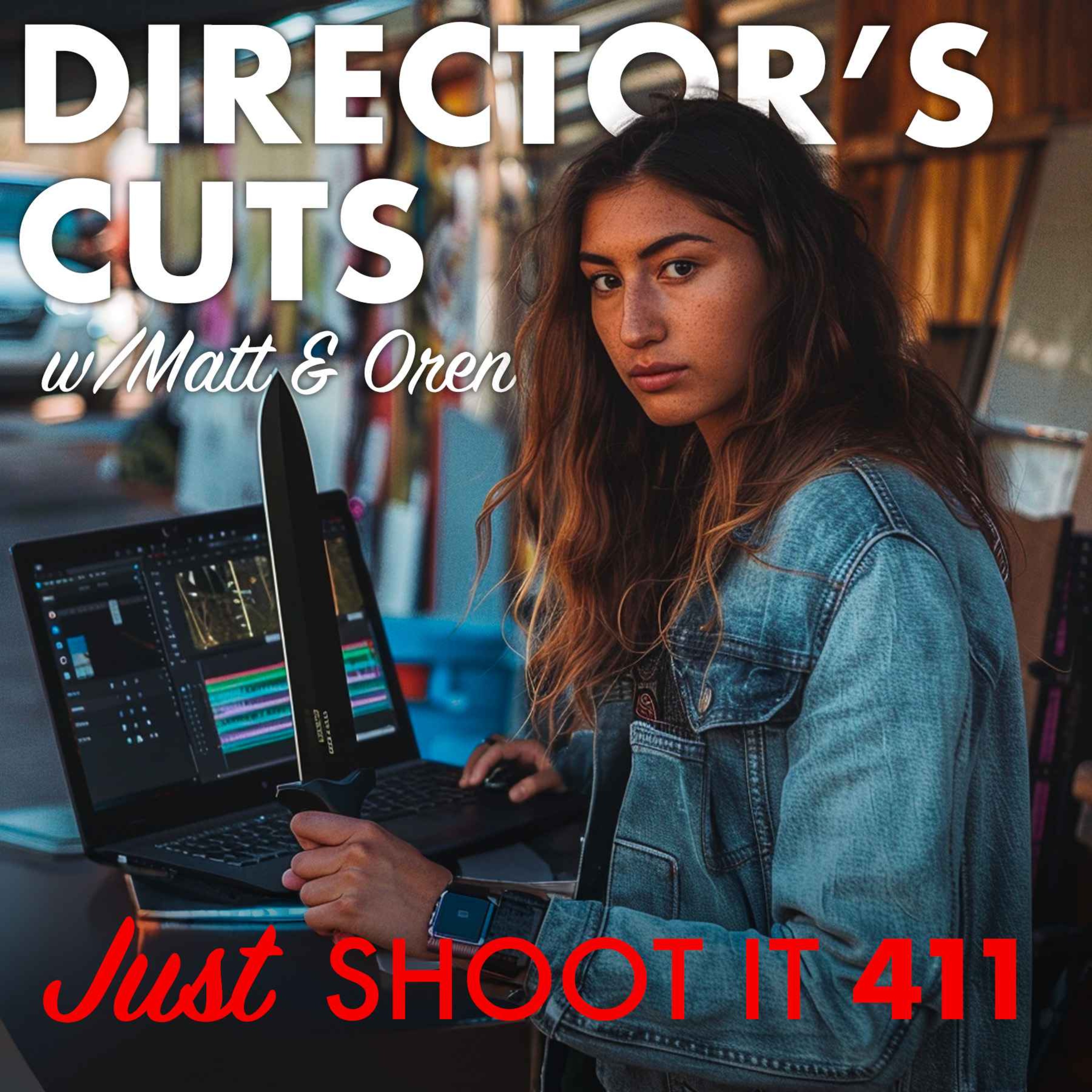 Director's Cuts w/Matt & Oren - Just Shoot It 411