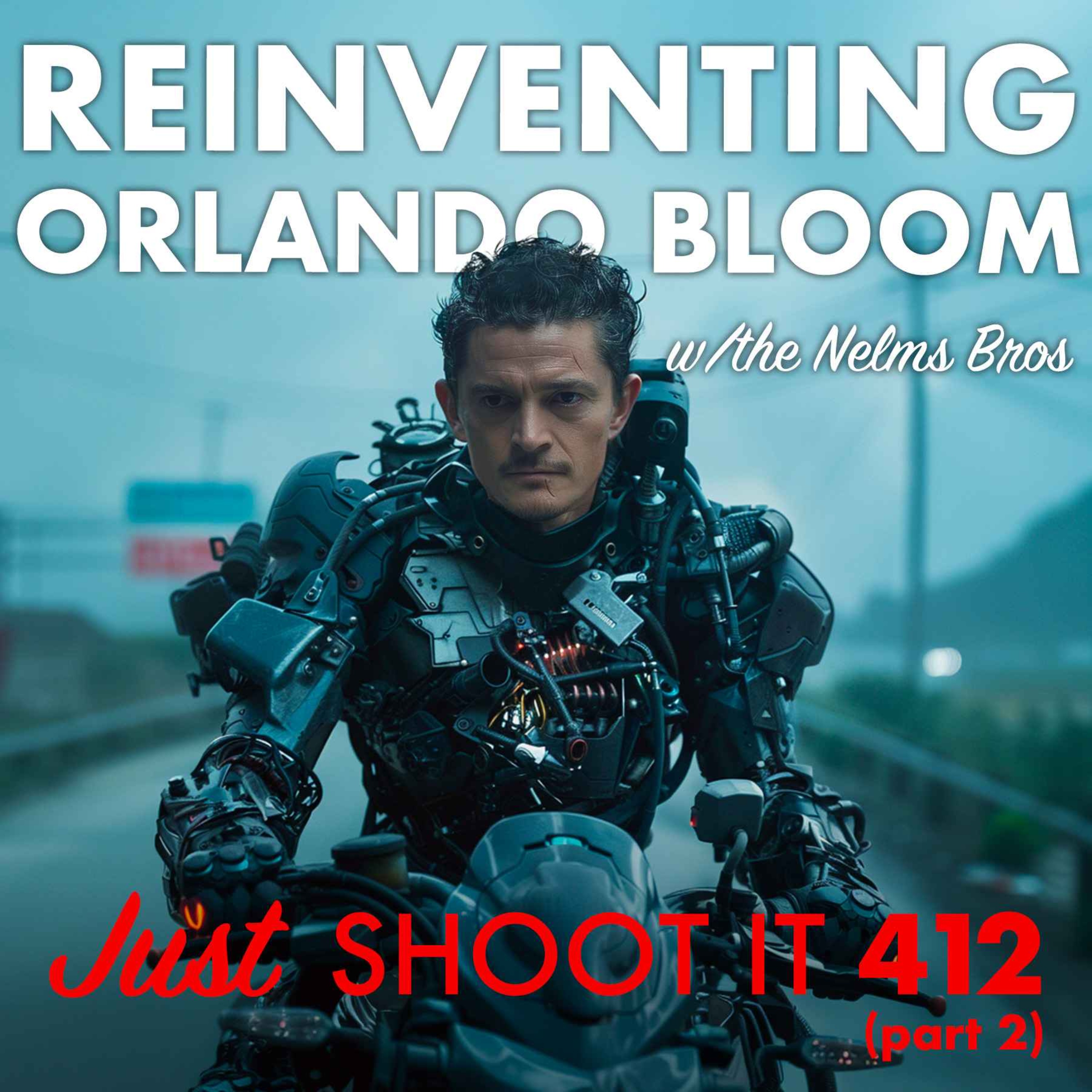 Reinventing Orlando Bloom w/ the Nelms Brothers - Just Shoot It 412 Pt. 2