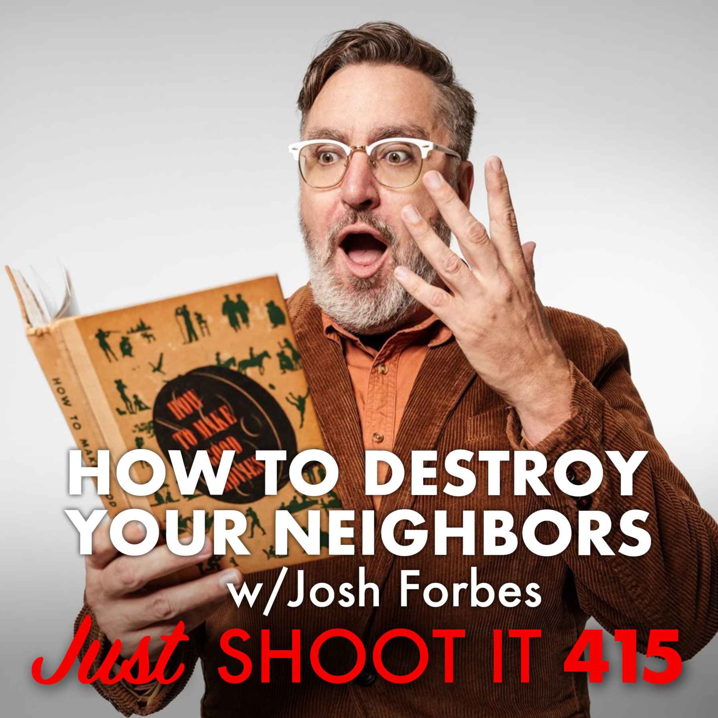 How To Destroy Your Neighbors w/Josh Forbes - Just Shoot It 415