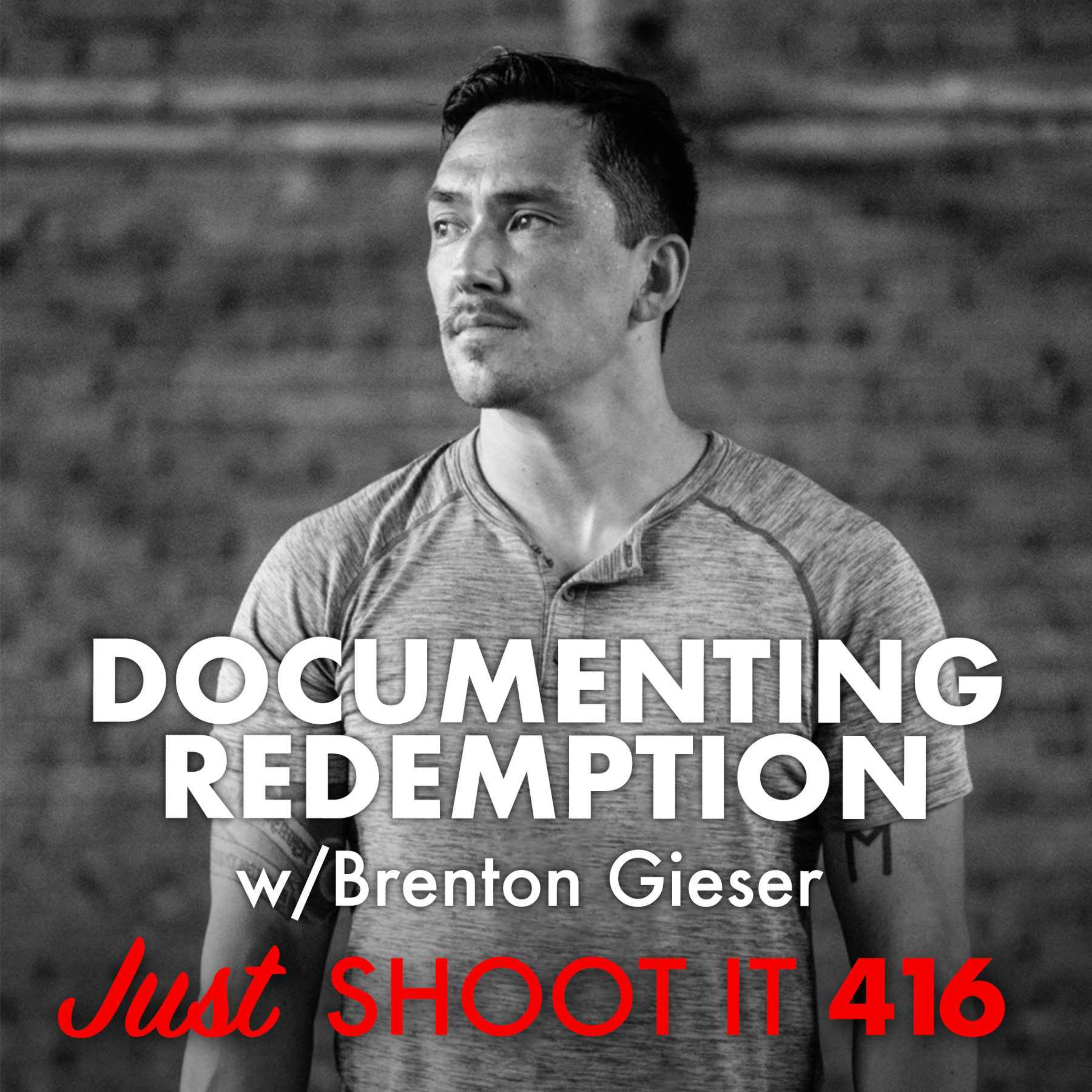 Documenting Redemption w/Brenton Gieser - Just Shoot It 416