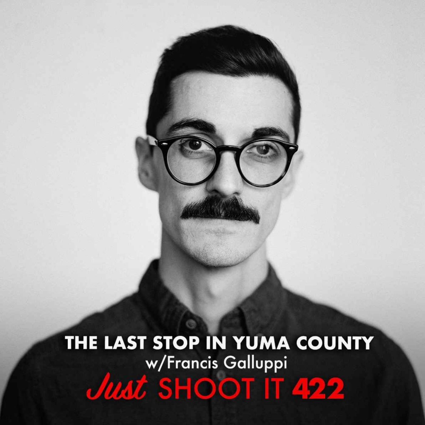 cover art for The Last Stop In Yuma County w/Francis Galluppi - Just Shoot It