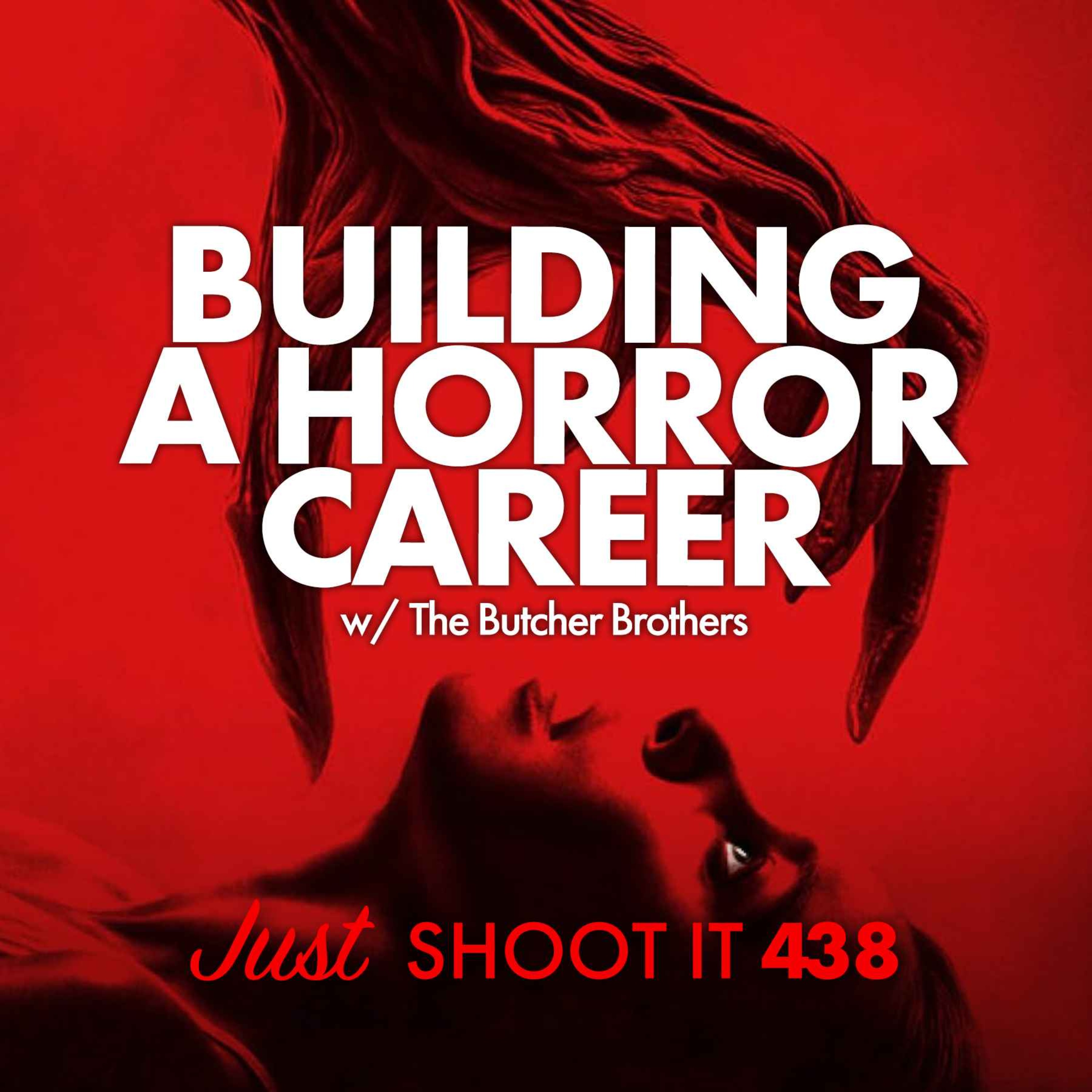 Building a Horror Career w/The Butcher Brothers -Just Shoot It 438