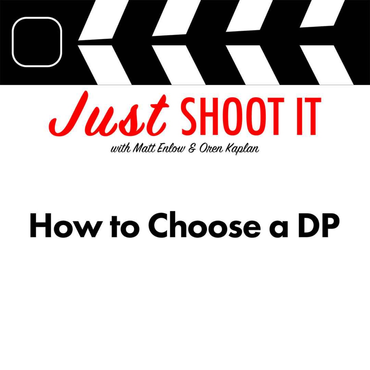Just Shoot It: A Podcast about Filmmaking, Screenwriting and Directing