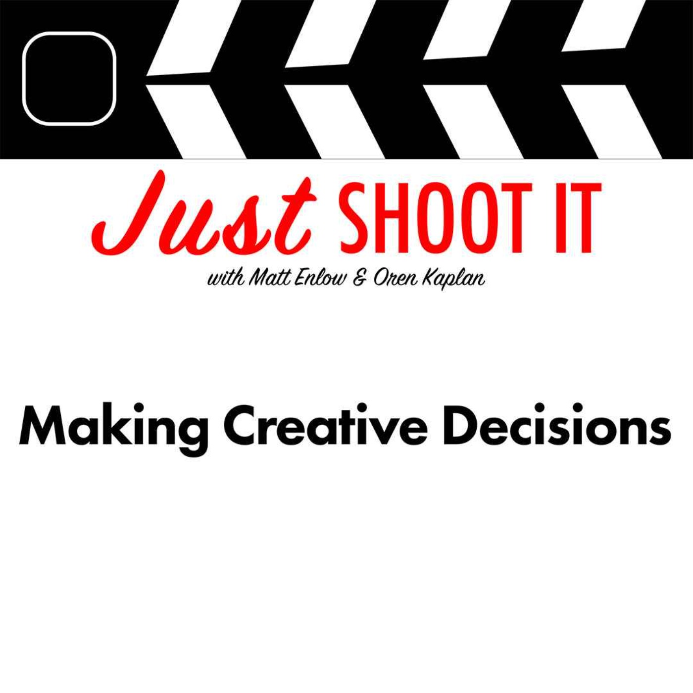 Just Shoot It: A Podcast about Filmmaking, Screenwriting and Directing