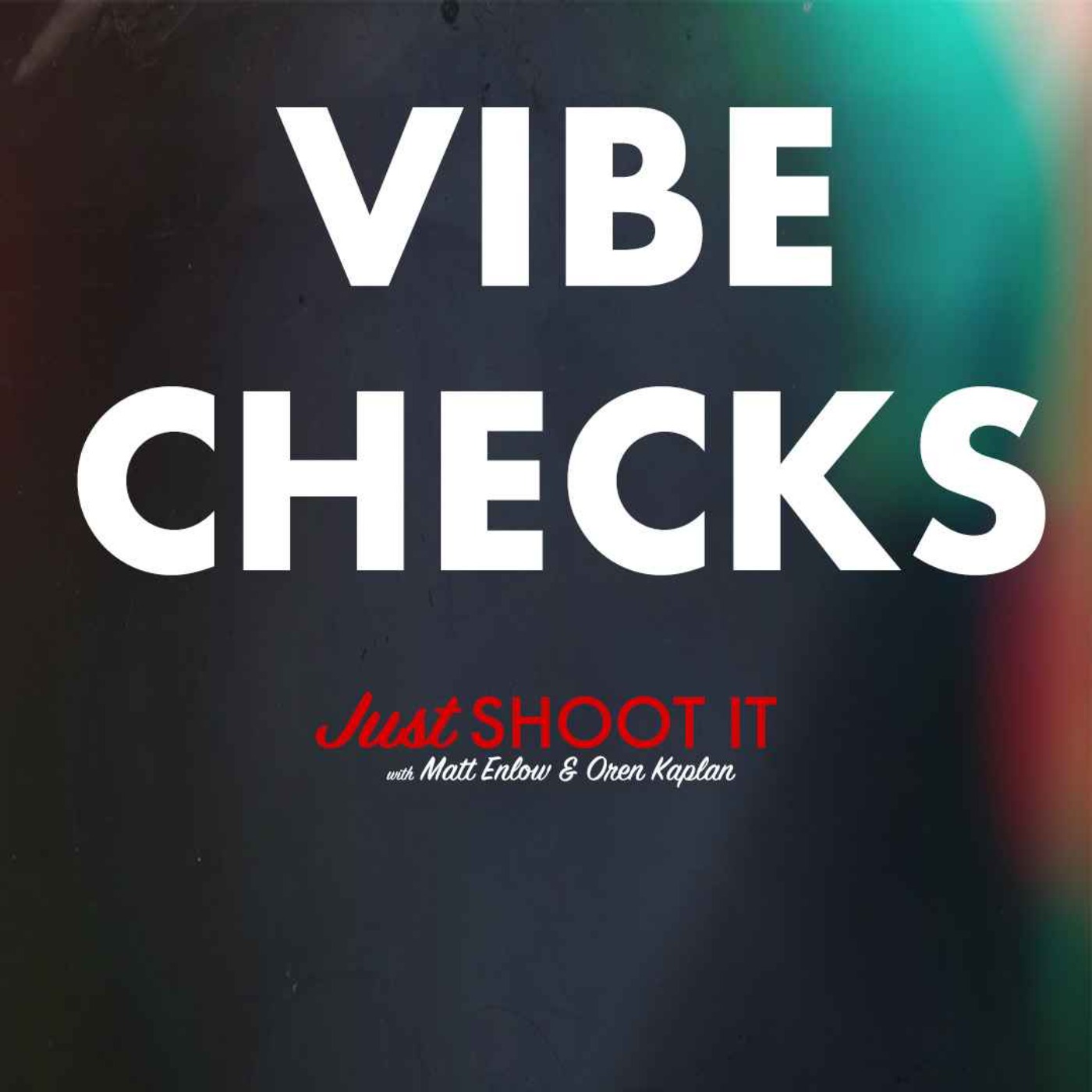Vibe Checks w/Matt & Oren - Just Shoot It 489
