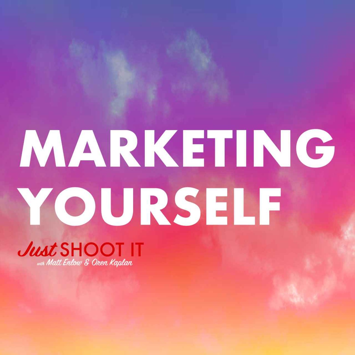 Marketing Yourself w/Matt and Oren - Just Shoot It 490