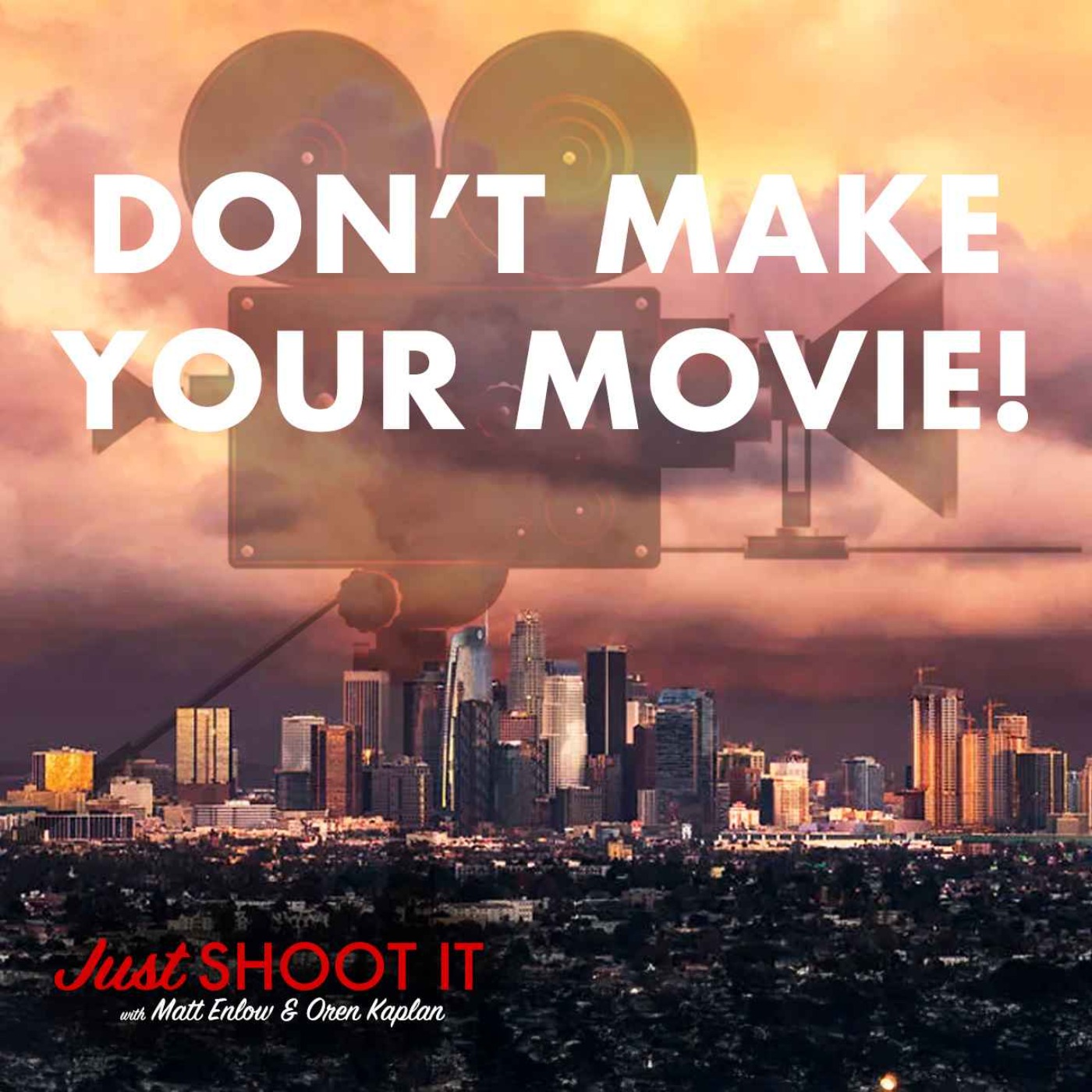 Don’t Make Your Movie! w/Tom Morris & Carlyn Hudson - Just Shoot It 493