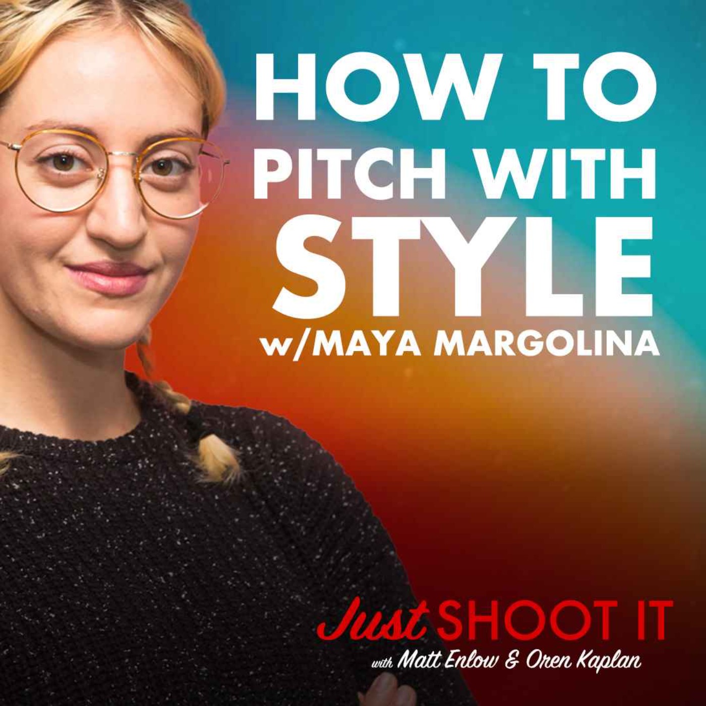 How to Pitch with Style w/Maya Margolina - Just Shoot It 497 How to Pitch with Style w/Maya Margolina - Just Shoot It 497