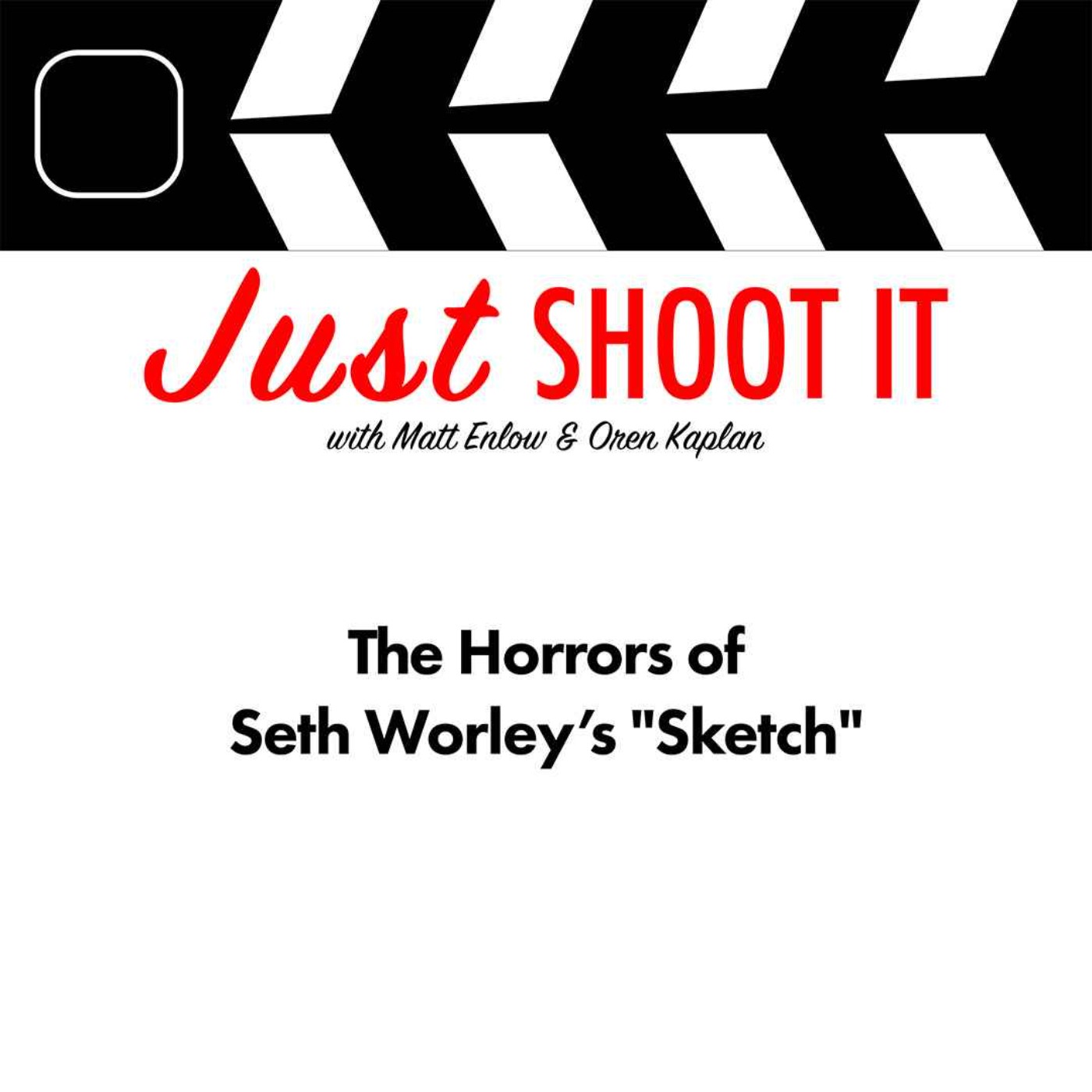 The Horrors of Seth Worley’s "Sketch" - Just Shoot It 499 The Horrors of Seth Worley’s "Sketch" - Just Shoot It 499