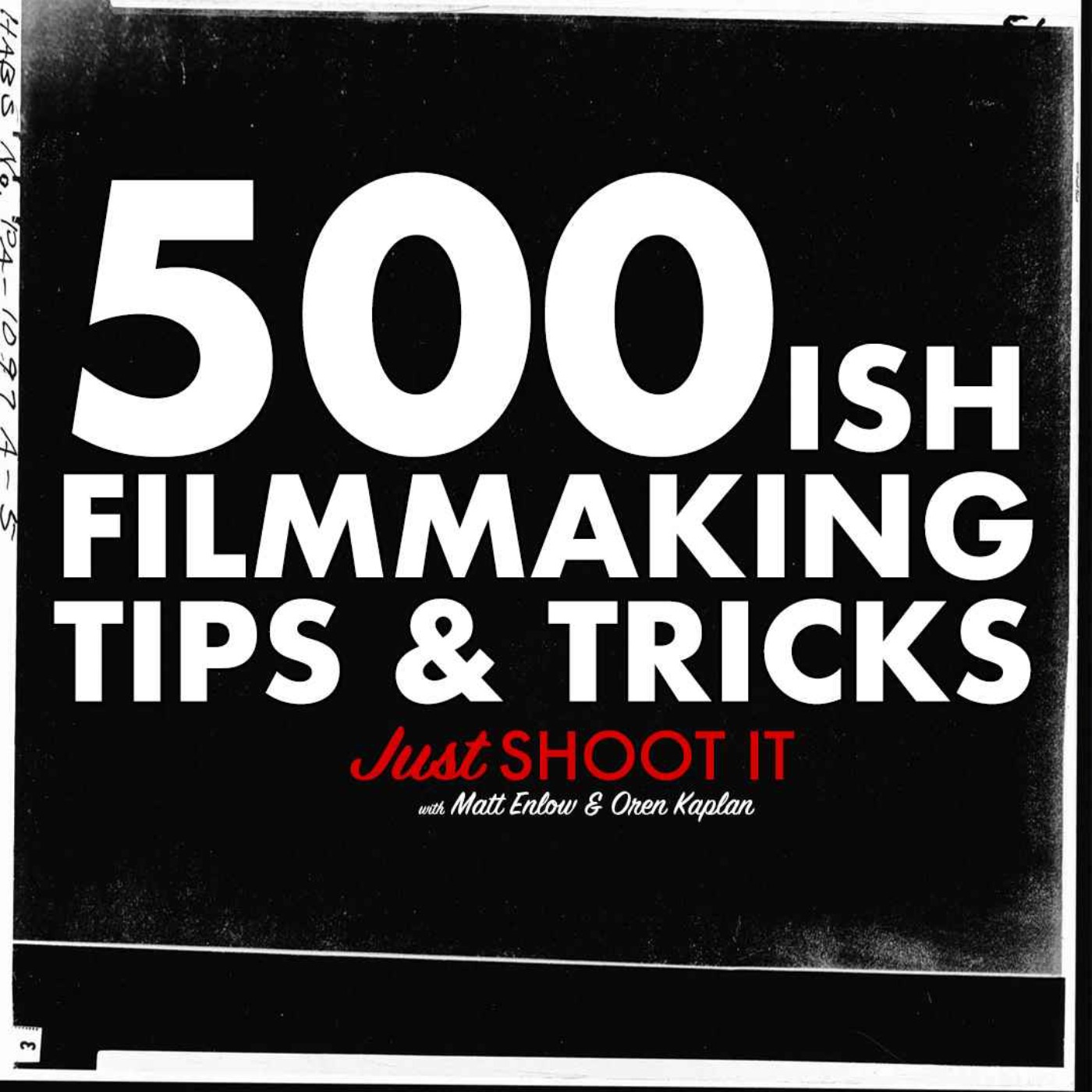 FIVE-HUNDREDish Filmmaking Tips & Tricks w/Matt & Oren - Just Shoot It 500