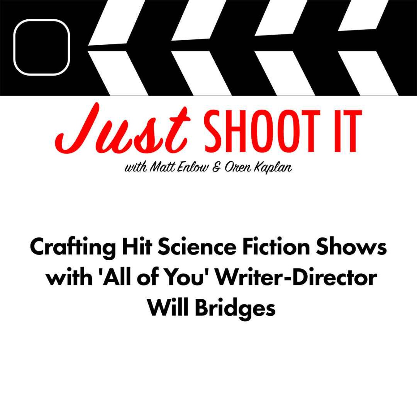 Crafting Hit Science Fiction Shows w/'All of You' Writer-Director Will Bridges - Just Shoot It 501