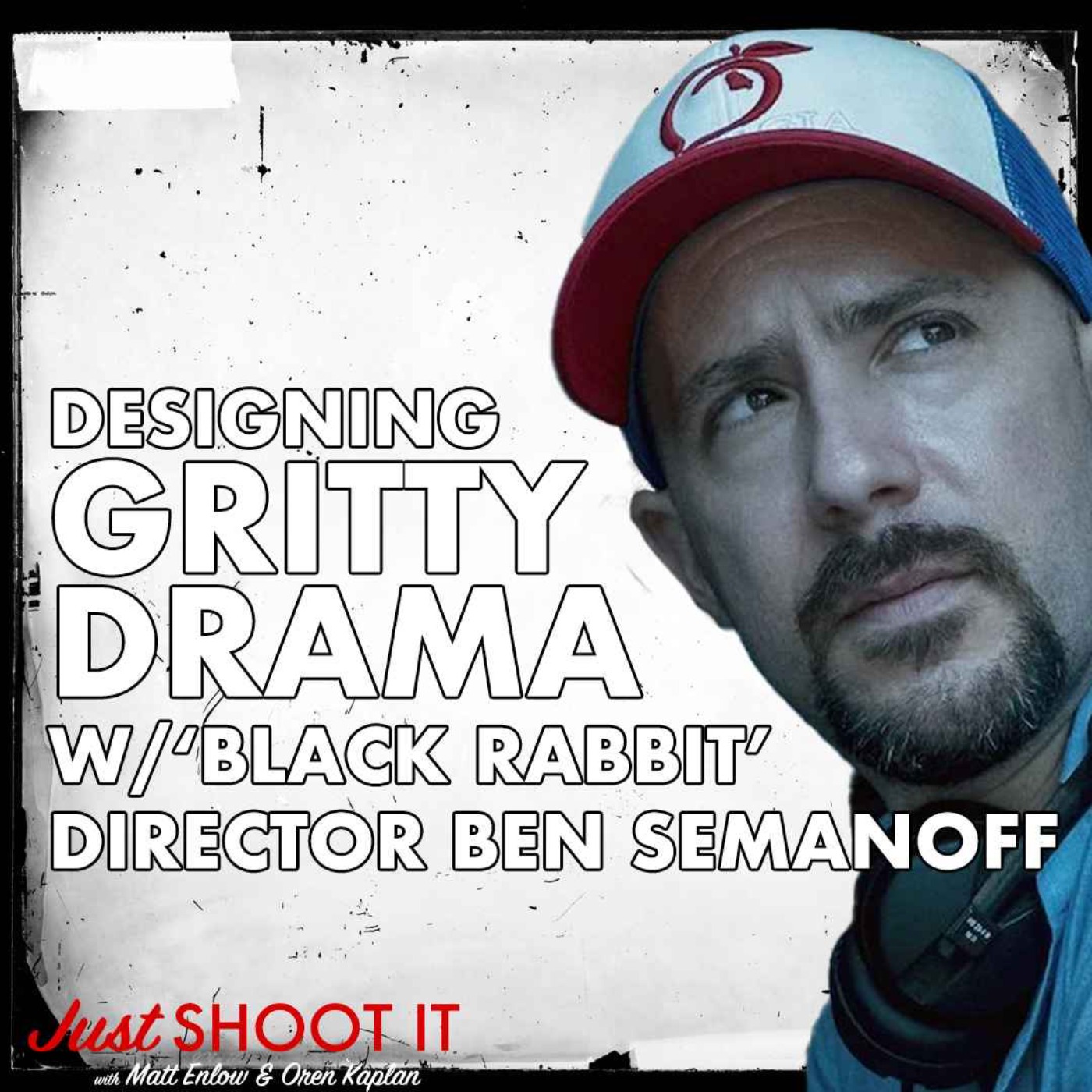 Designing Gritty Drama w/‘Black Rabbit’ Director Ben Semanoff - Just Shoot It 503 podcast