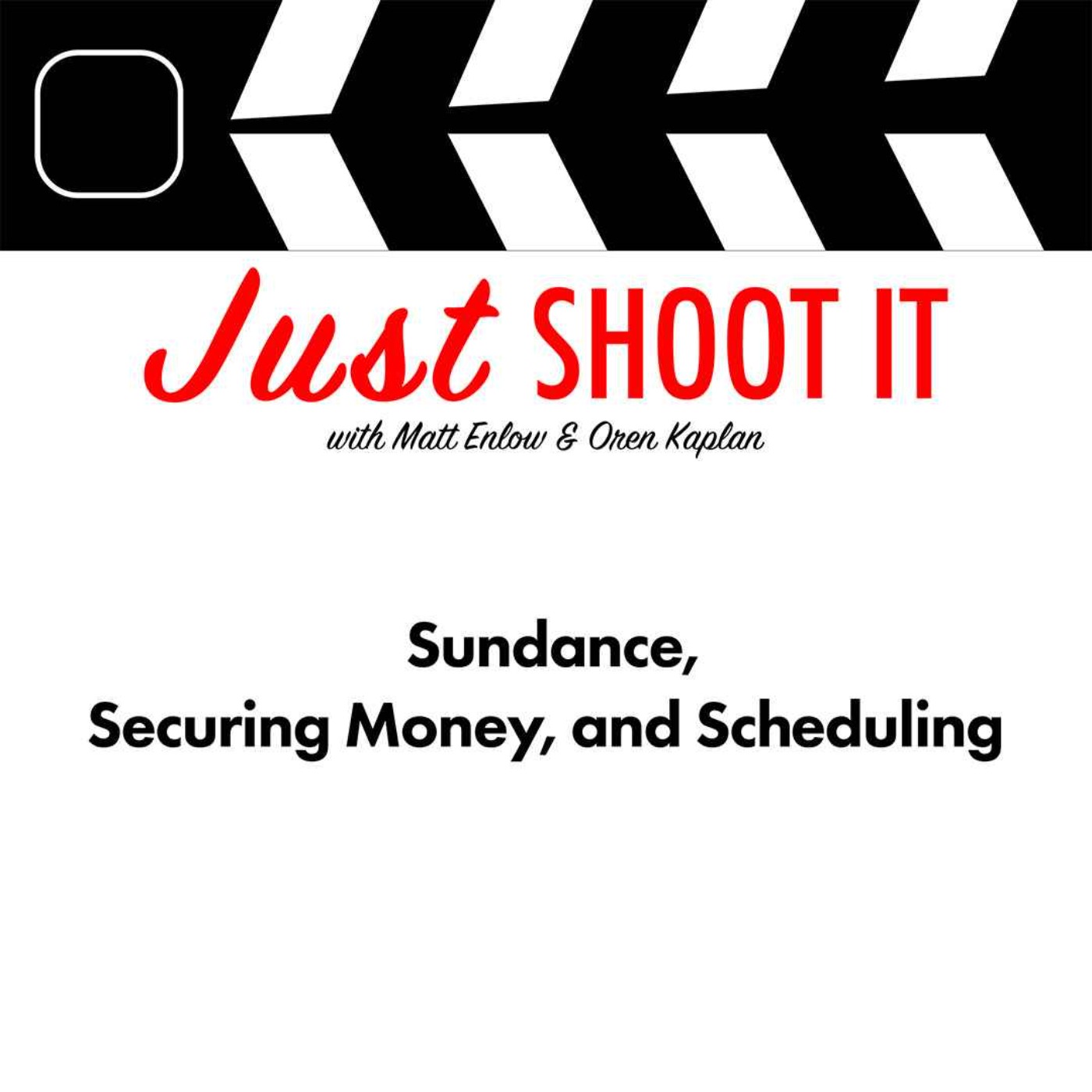 Sundance, Securing Money, and Scheduling w/Matt & Oren - Just Shoot It 512