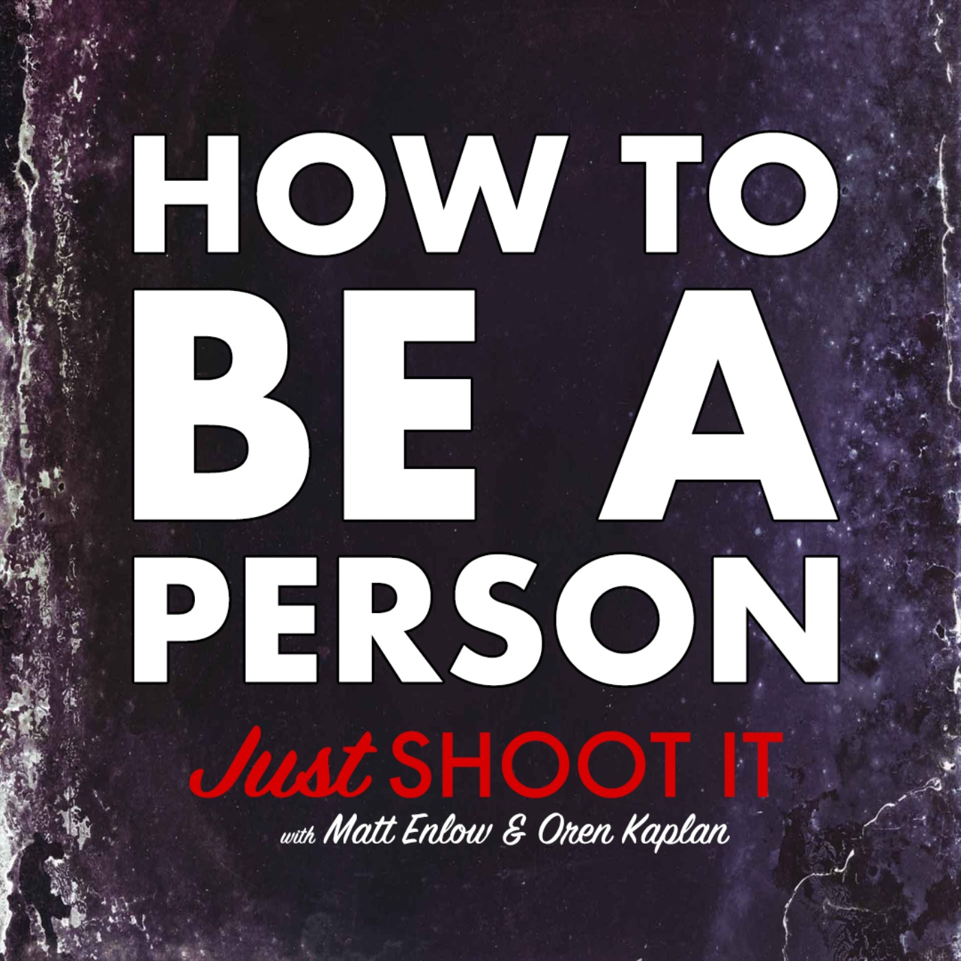 How to be a Person w/Matt & Oren - Just Shoot It 517