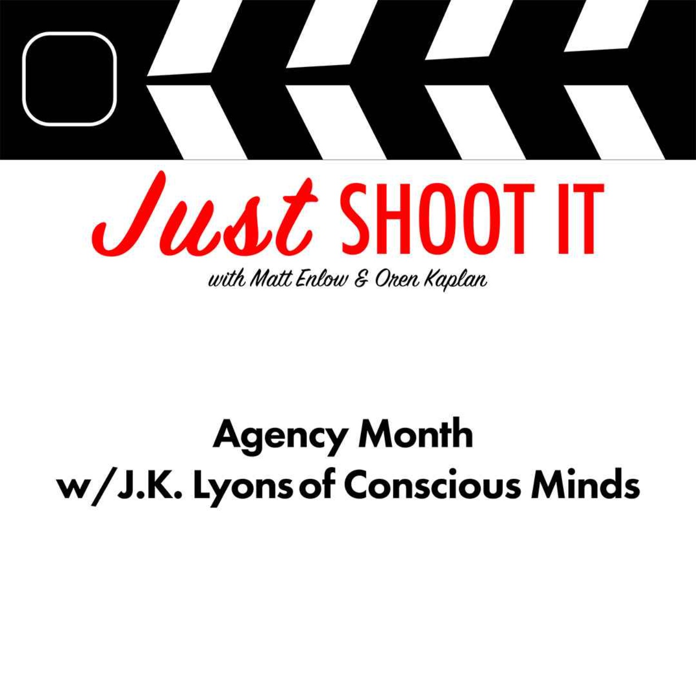 Agency Month w/J.K. Lyons from Conscious Minds - Just Shoot It 526