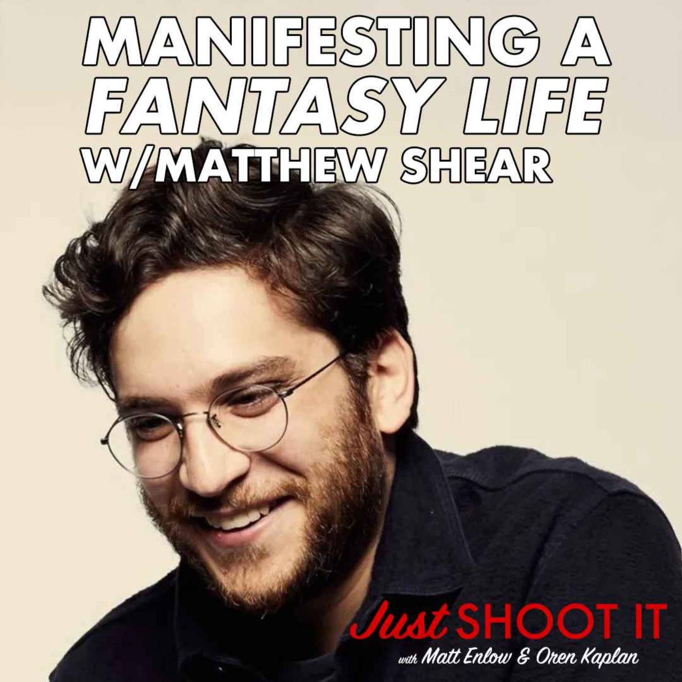 Manifesting a "Fantasy Life" w/Matthew Shear - Just Shoot It 529 podcast