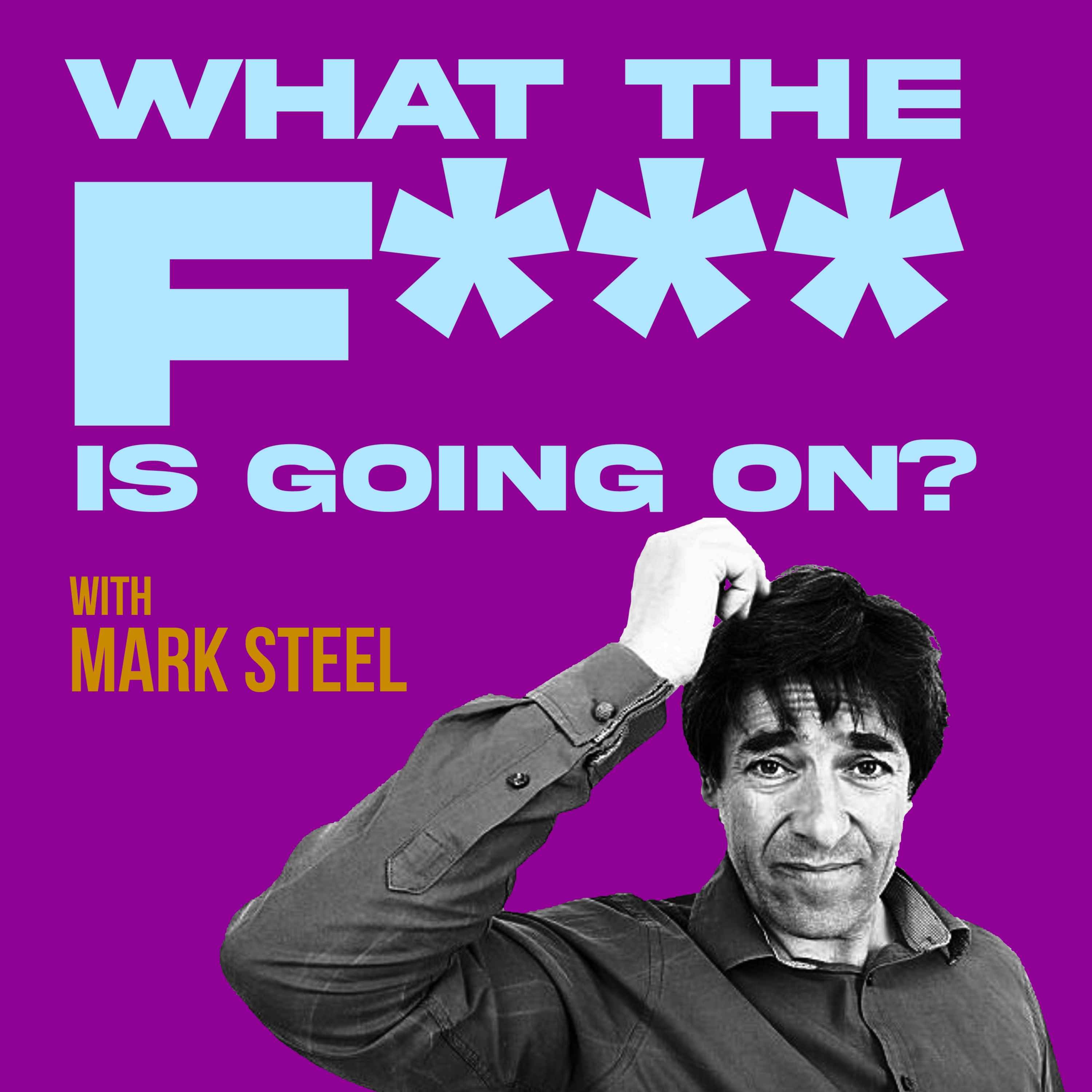 What The F*** Is Going On...? With Mark Steel Episode 20