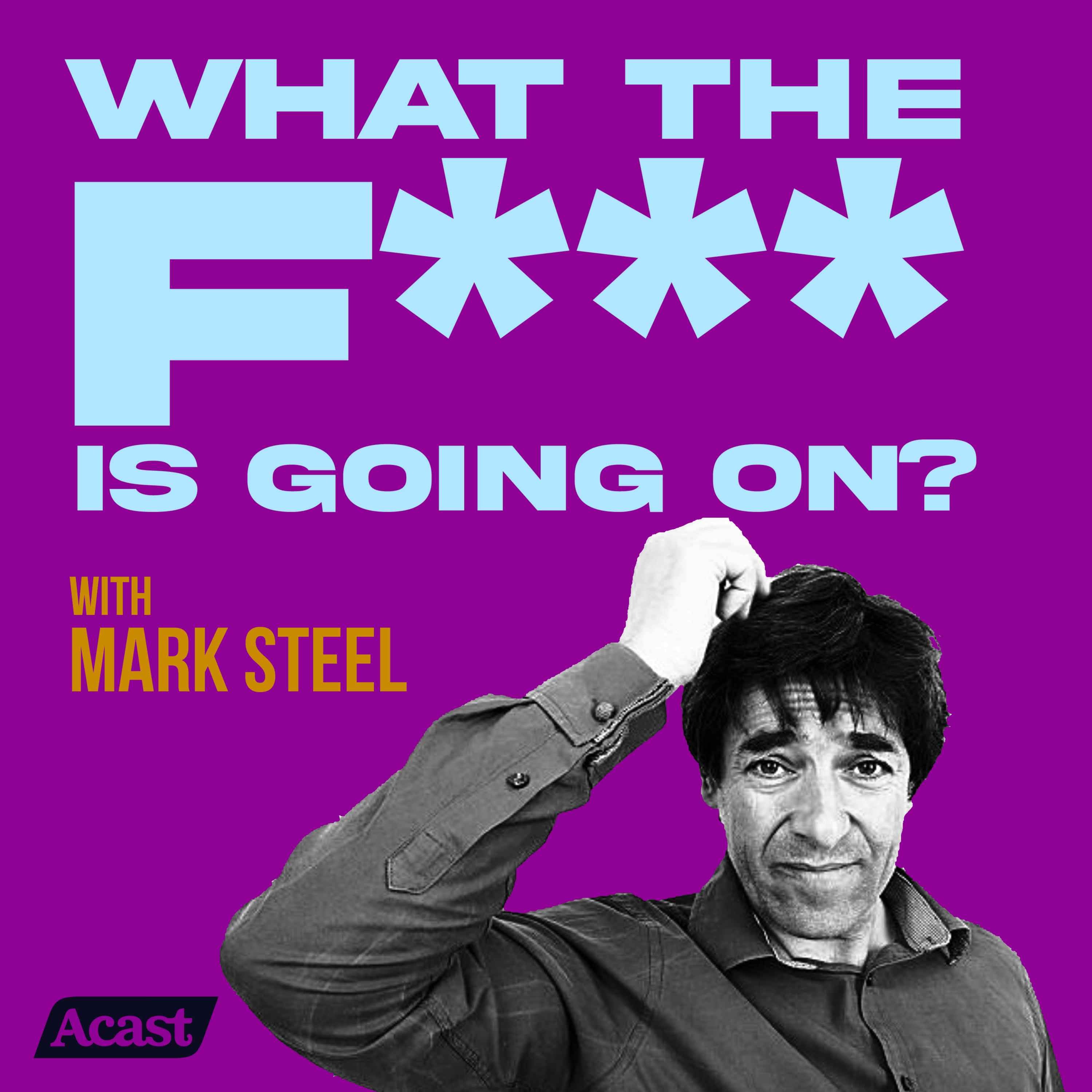 What The F*** Is Going On...? With Mark Steel Episode 25