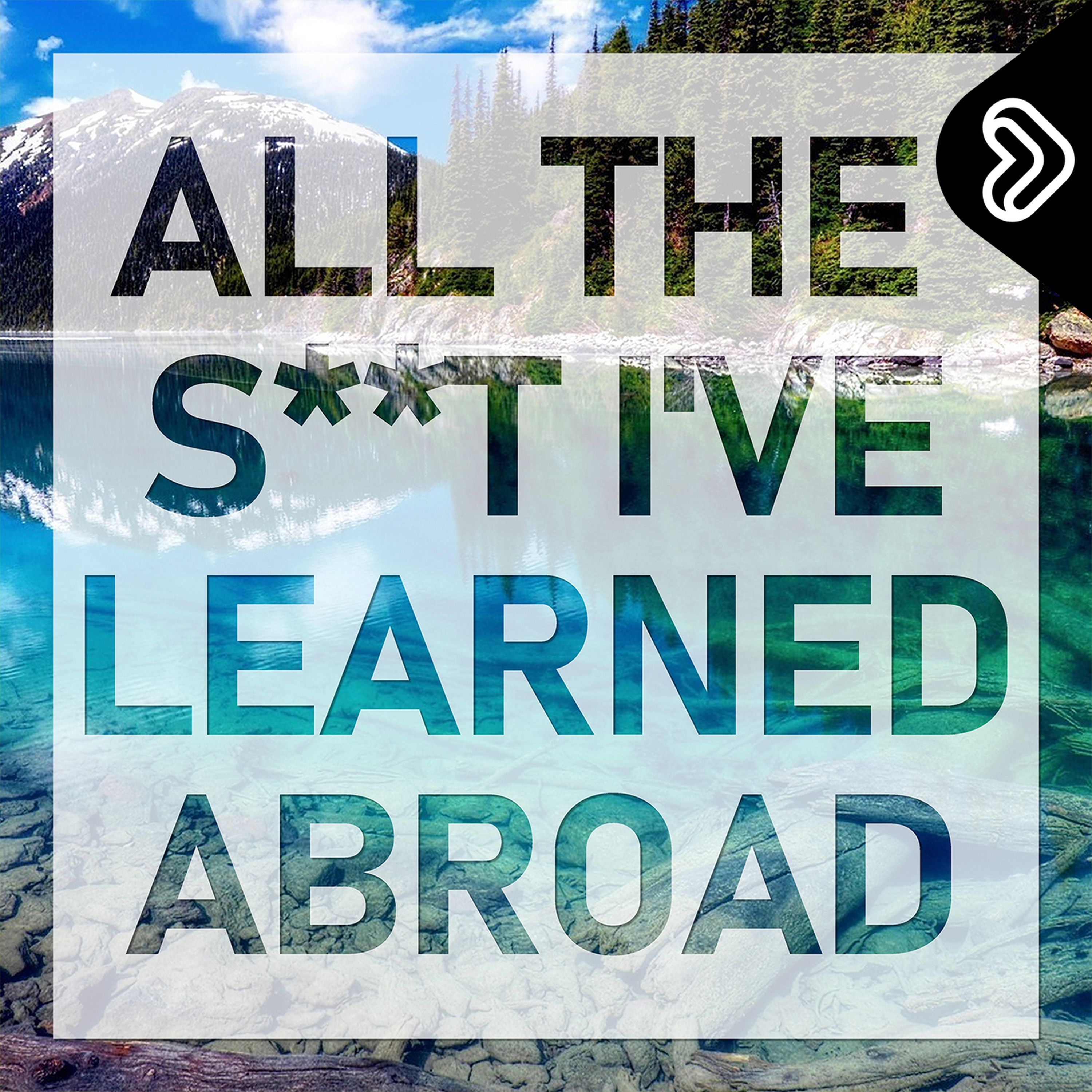We present: All The S**t I've Learned Abroad episode artwork
