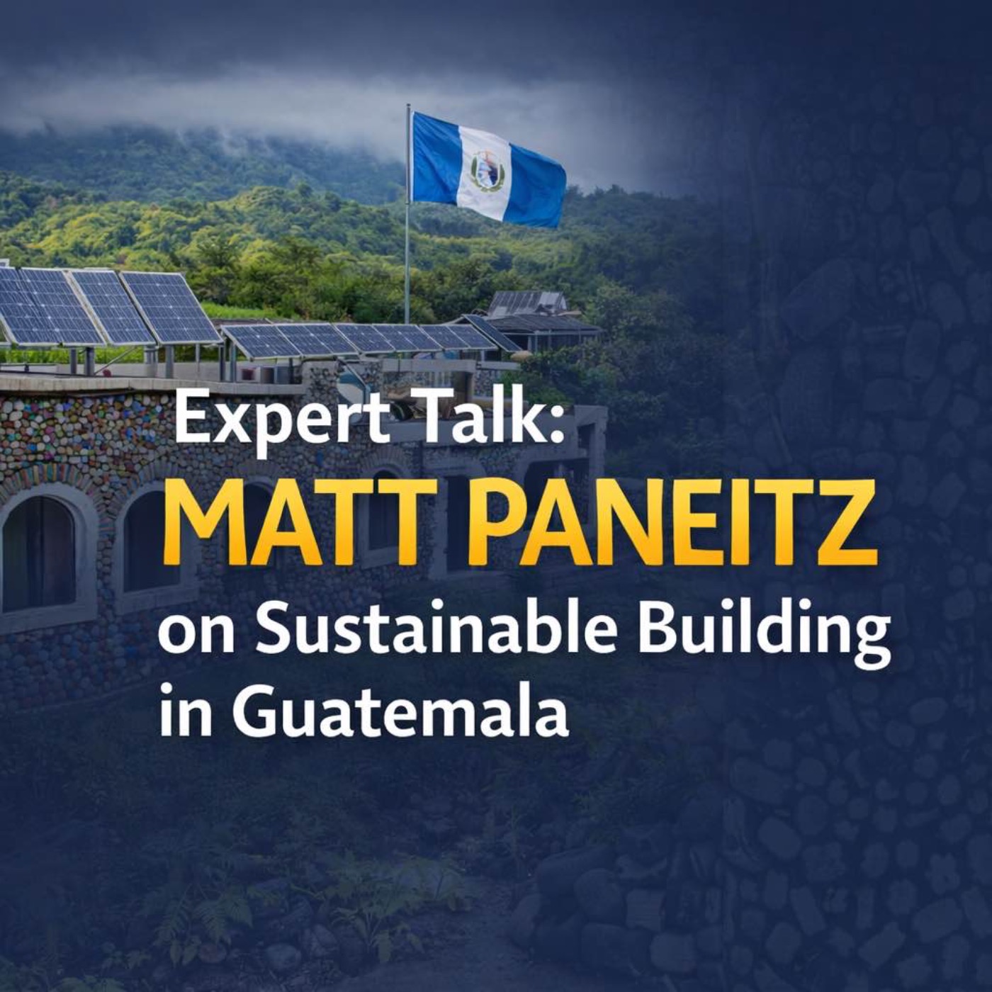 Matt Paneitz on Sustainable Building in Guatemala
