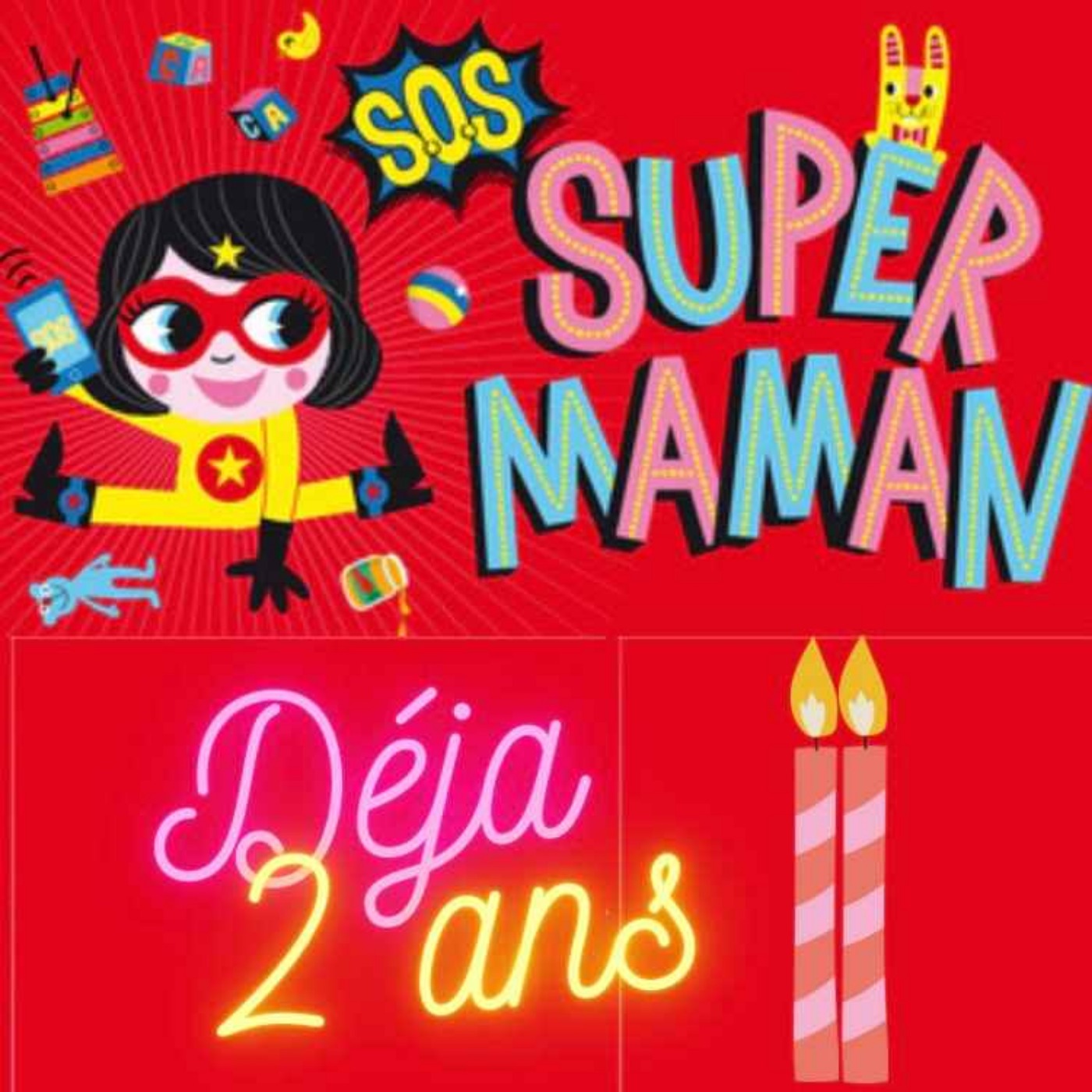 SOS SUPER MAMAN ... DÉJÀ 2 ANS !