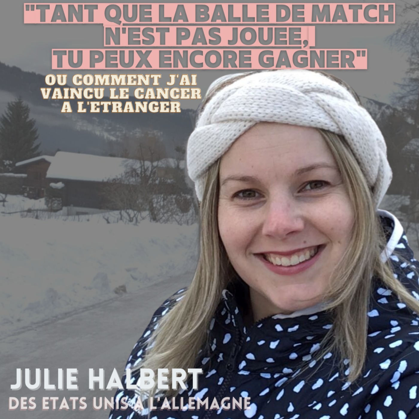 Julie Halbert : Comment j'ai vaincu le cancer loin de chez moi