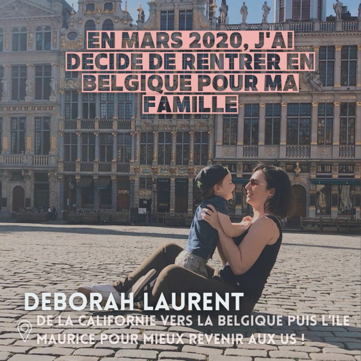 Deborah Laurent : ≪en mars 2020, j’ai décidé de rentrer en Belgique pour ma famille≫