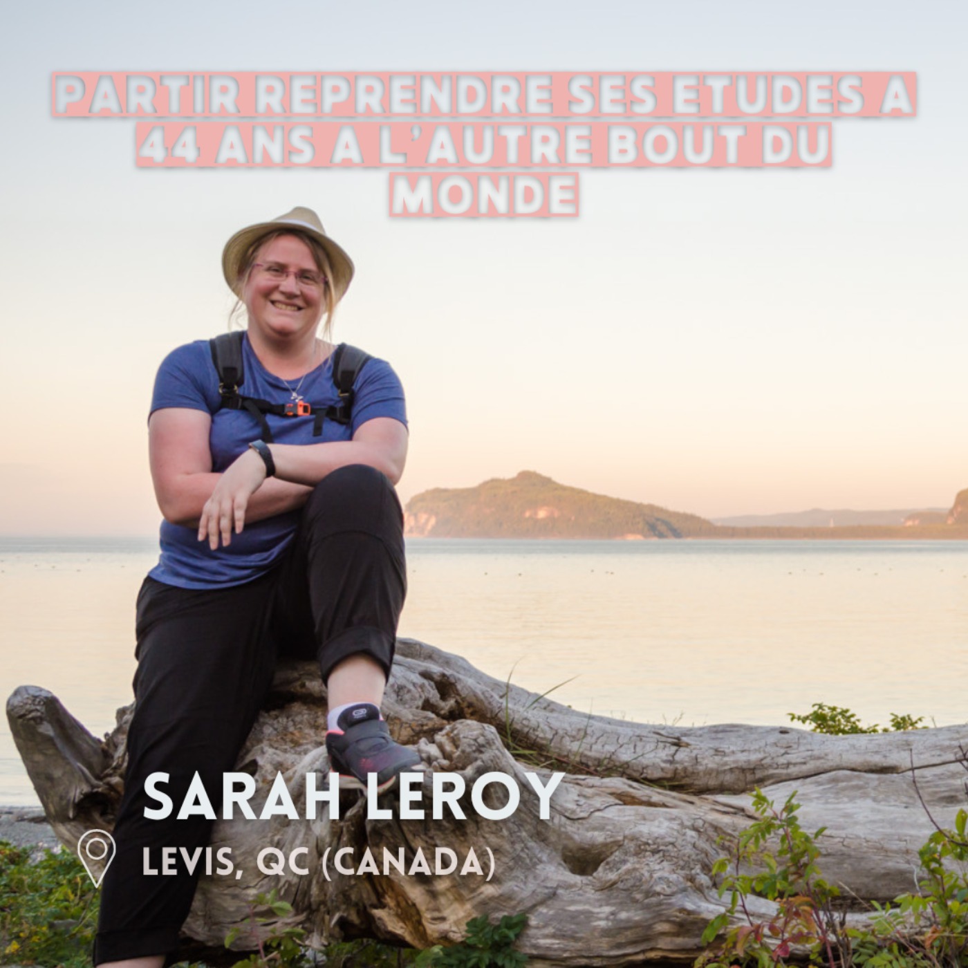 Sarah Leroy (Quebec) : Partir à 44 ans en solo pour reprendre ses études
