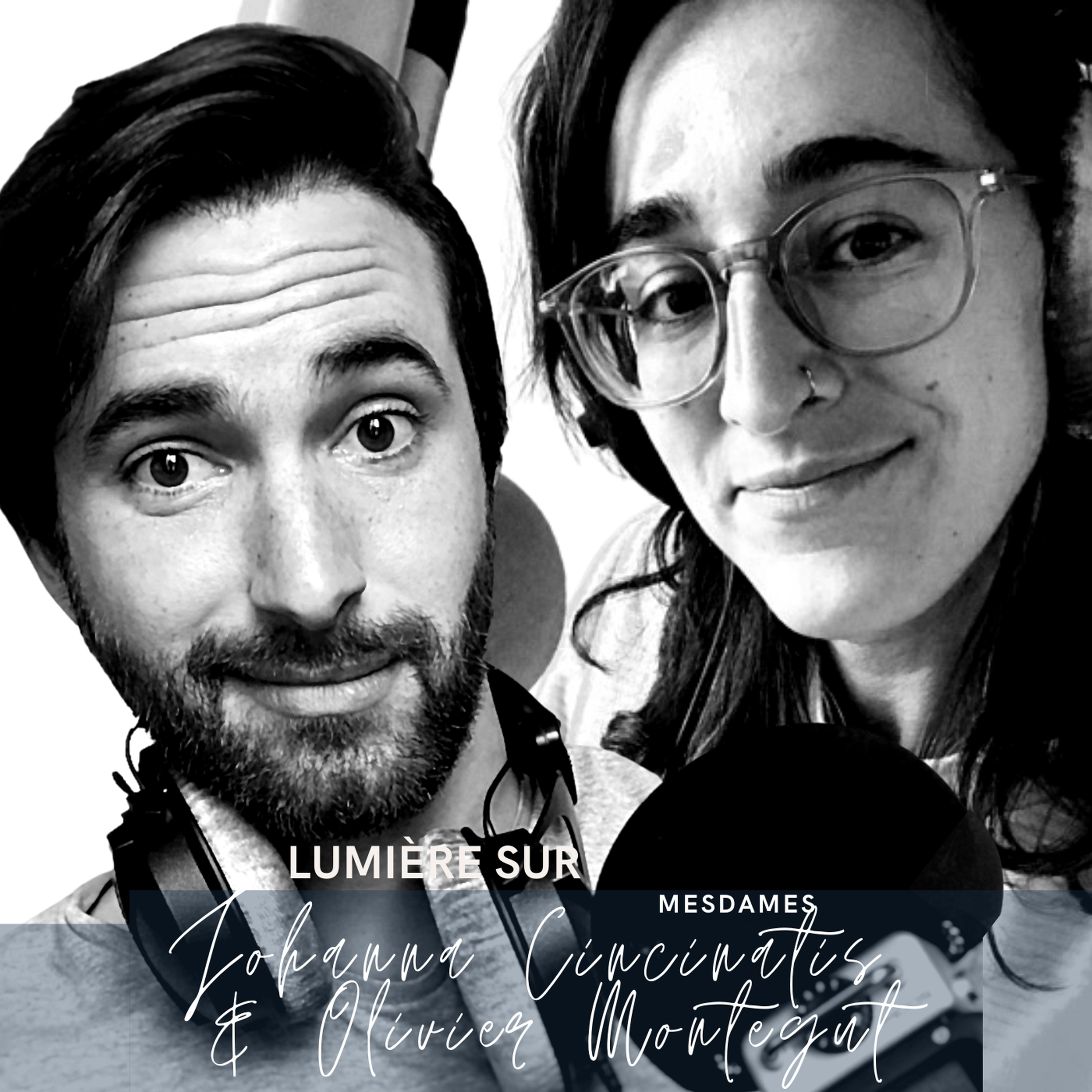 Lumière sur Mesdames, le podcast de Johanna Cincinatis & Olivier Montegut
