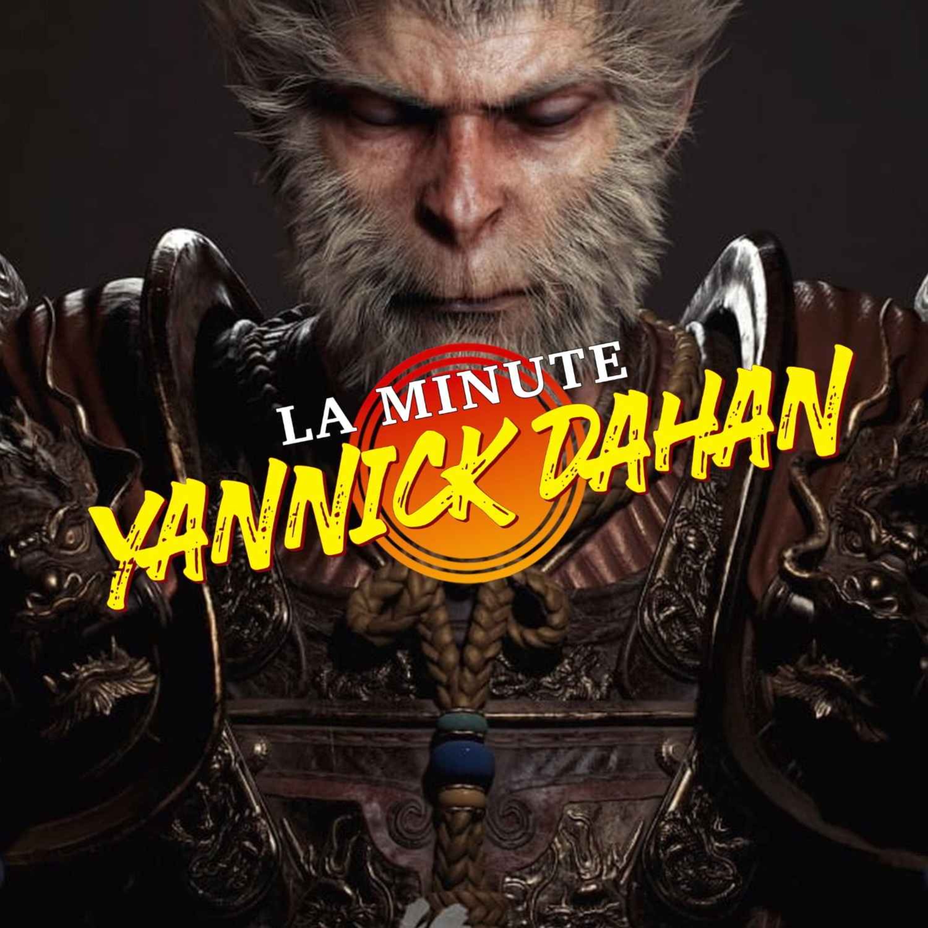 LA MINUTE YANNICK DAHAN : BLACK MYTH: WUKONG