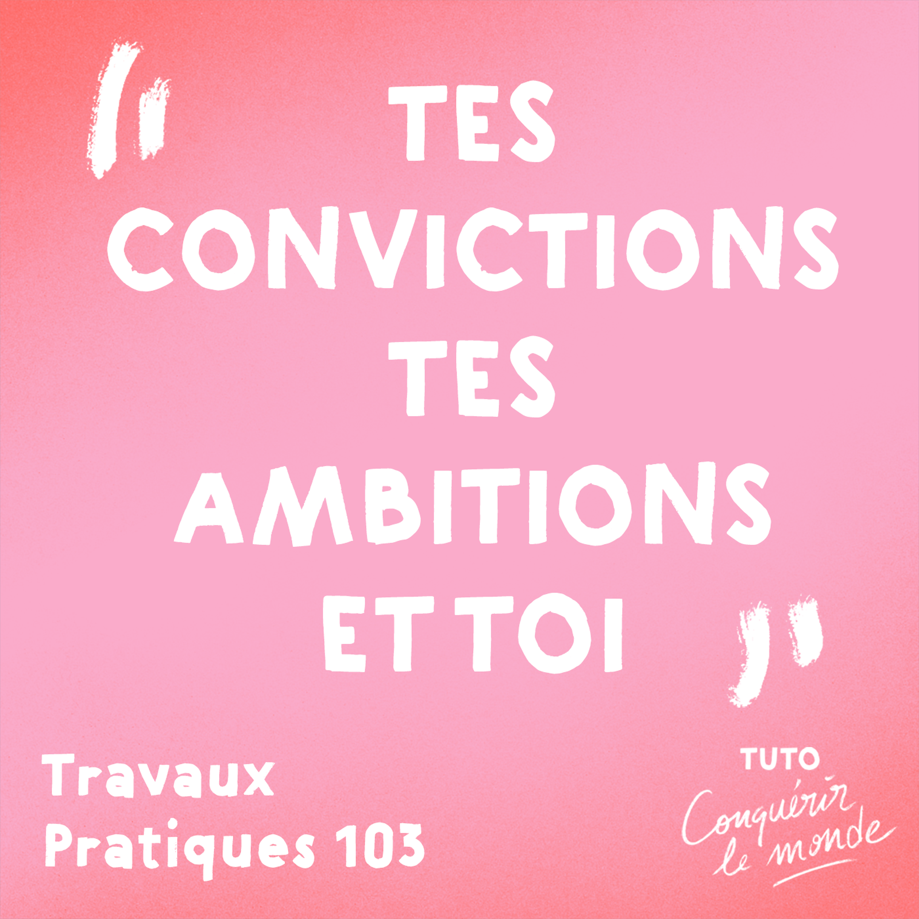 Tes convictions, tes ambitions et toi — Travaux Pratiques 103