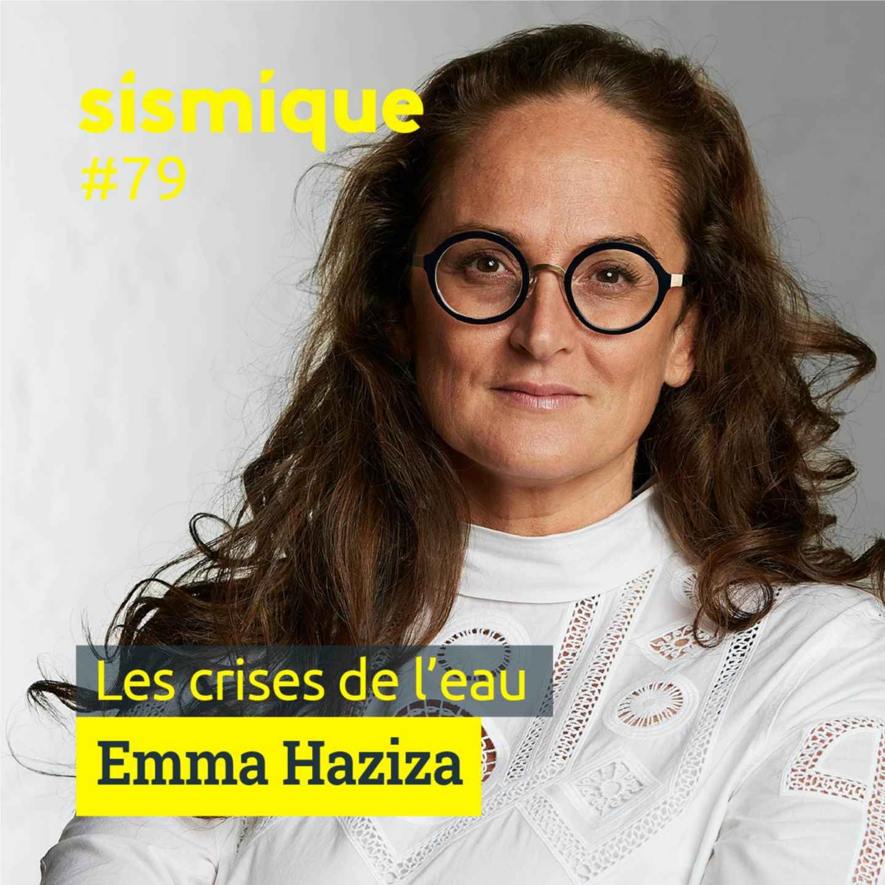 #79 - Les crises de l’eau - EMMA HAZIZA