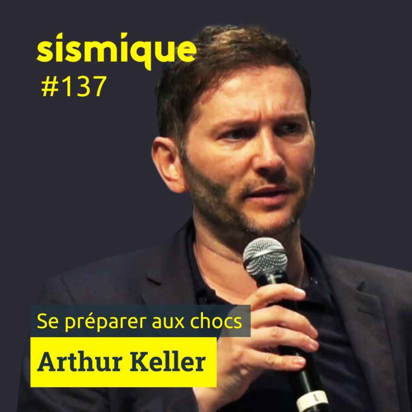 cover art for 137/1. Mobiliser face aux bascules systémiques et se préparer aux chocs - ARTHUR KELLER