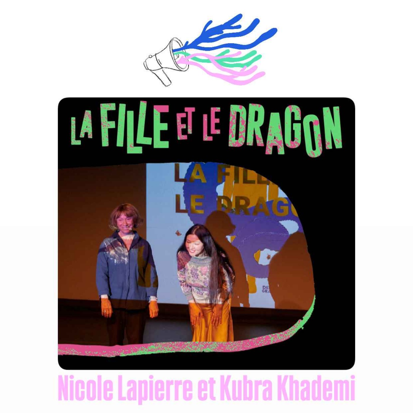 La Fille et le Dragon, rencontre avec Nicole Lapierre et Kubra Khademi
