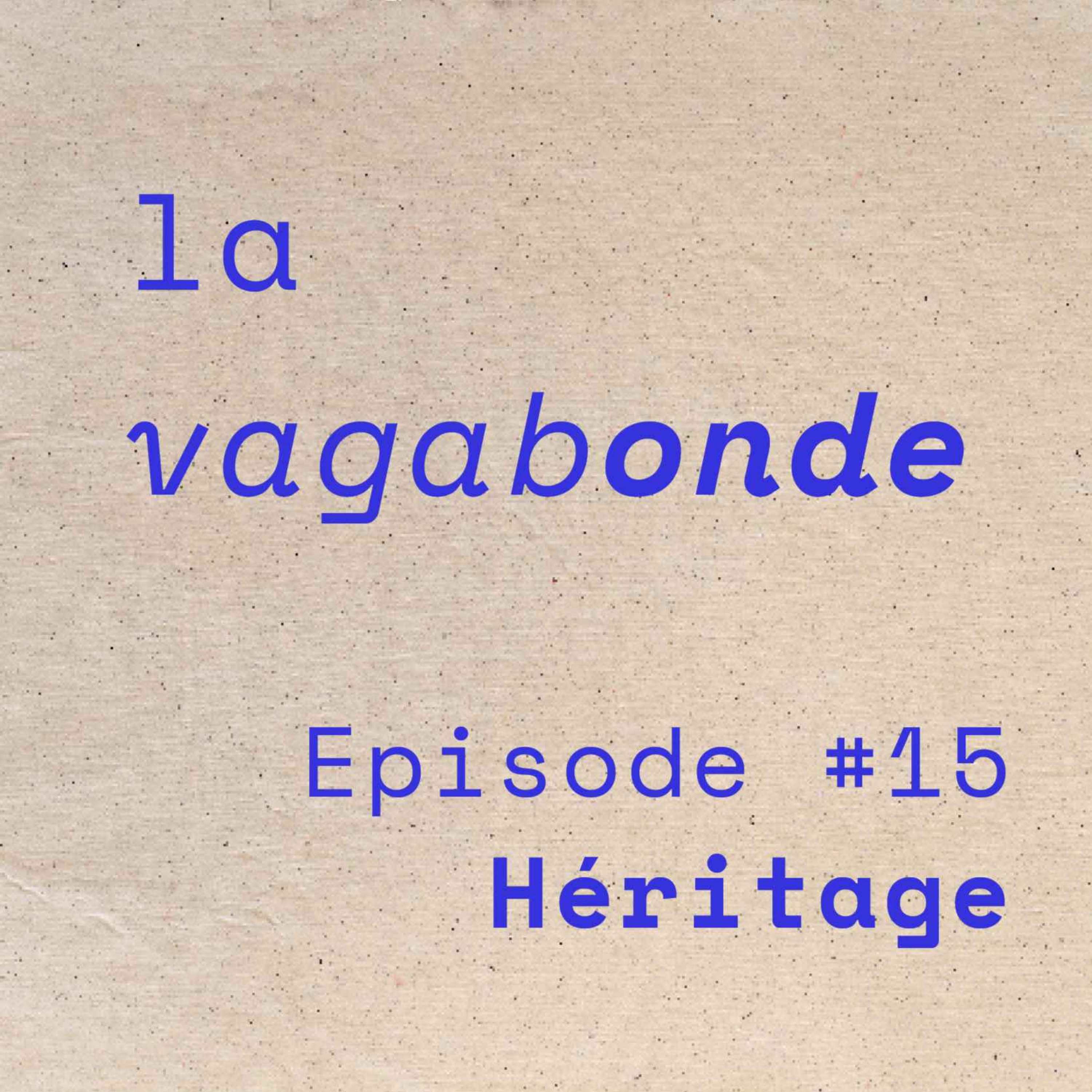 cover art for La Vagabonde • Episode #15 Héritage