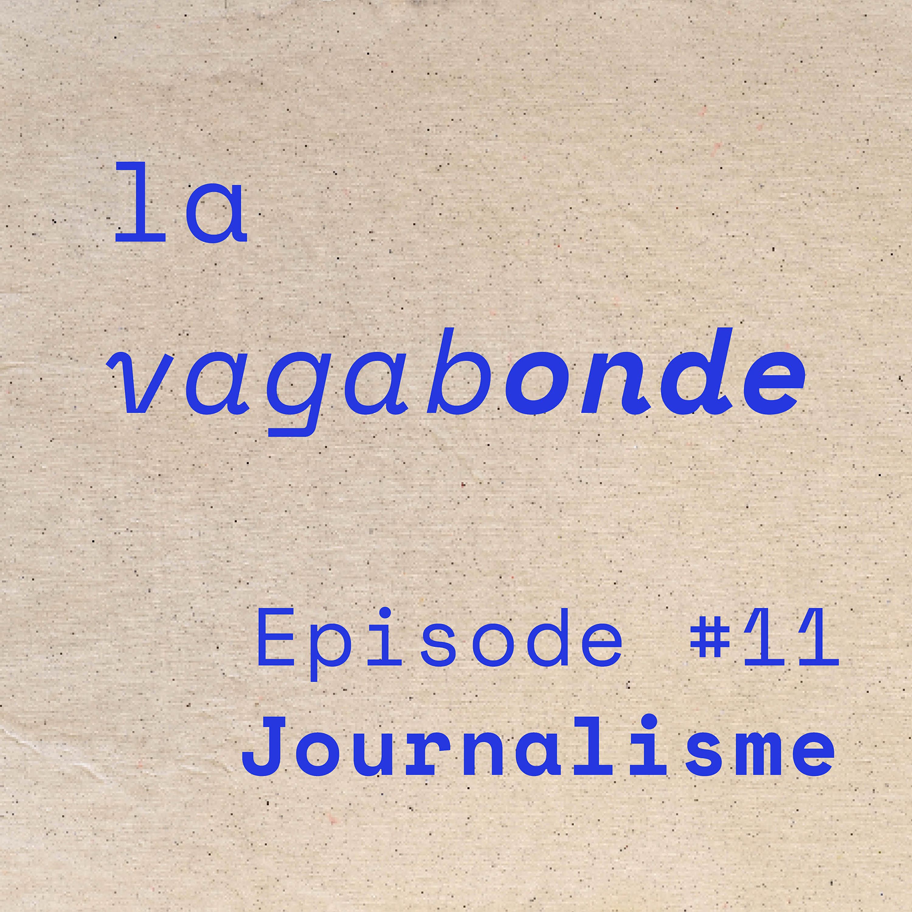 cover art for La Vagabonde • Episode #11 Journalisme