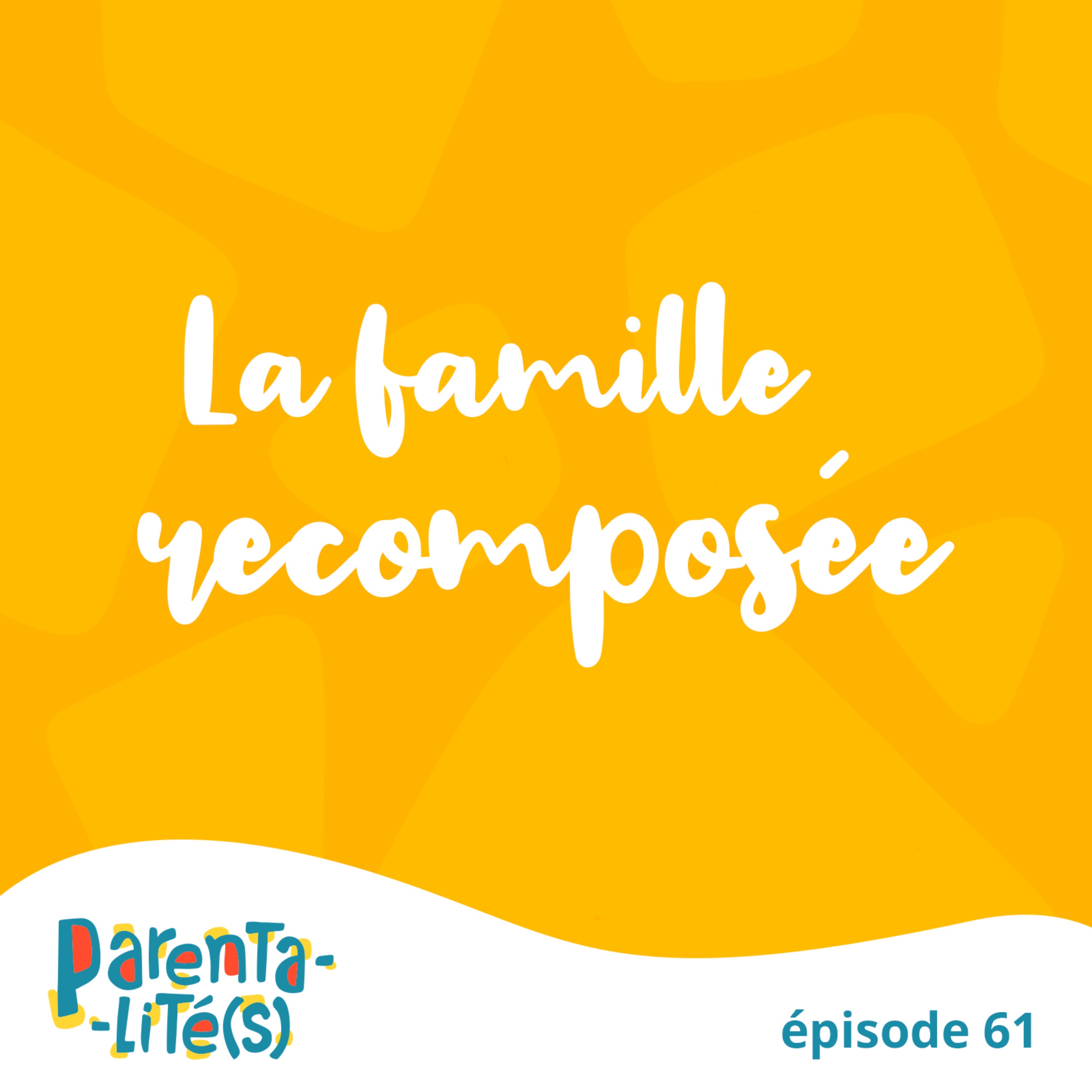 La famille recomposée — PARENTALITÉ(S) - Éduquer c'est comprendre.