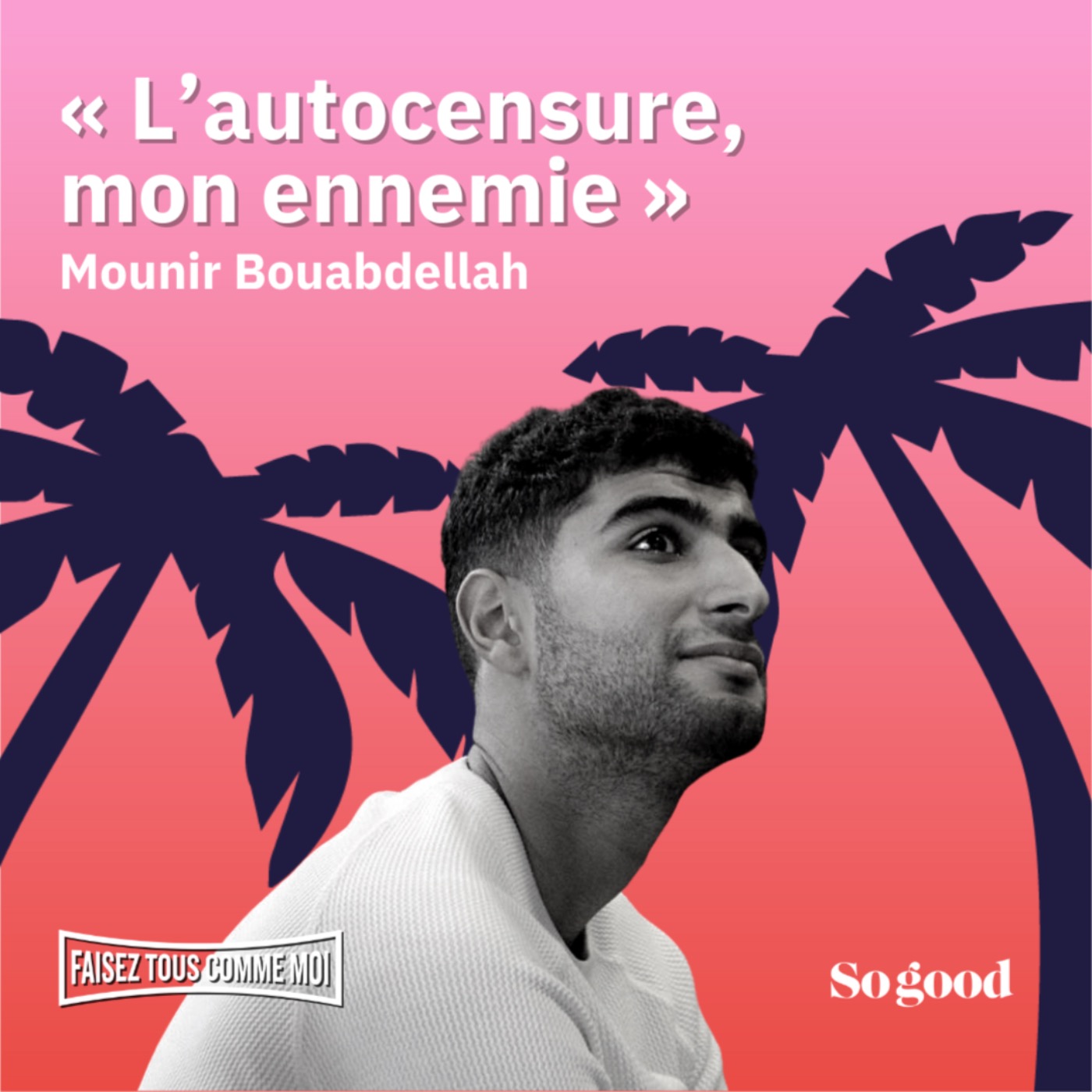 #15 Faisez tous comme moi : L'autocensure, mon ennemie, avec Mounir Bouabdellah