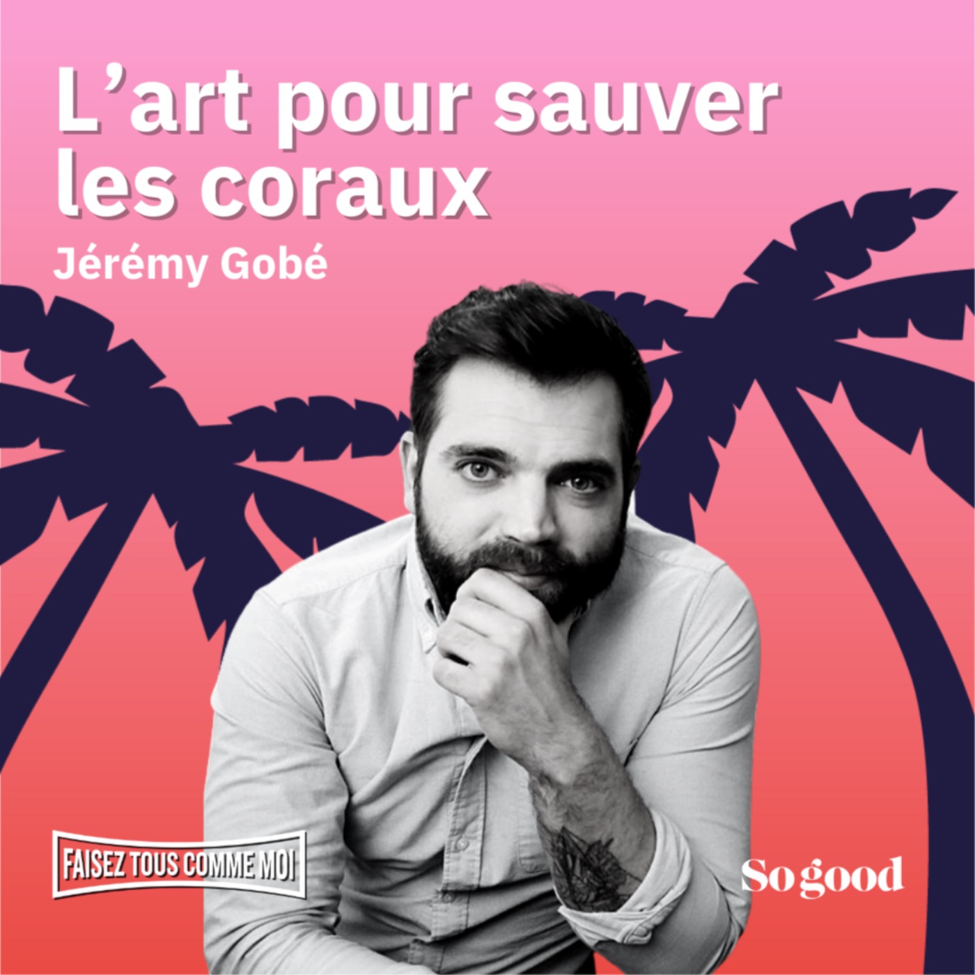 cover art for #21 Faisez tous comme moi: L'art pour sauver les coraux, avec Jérémy Gobé