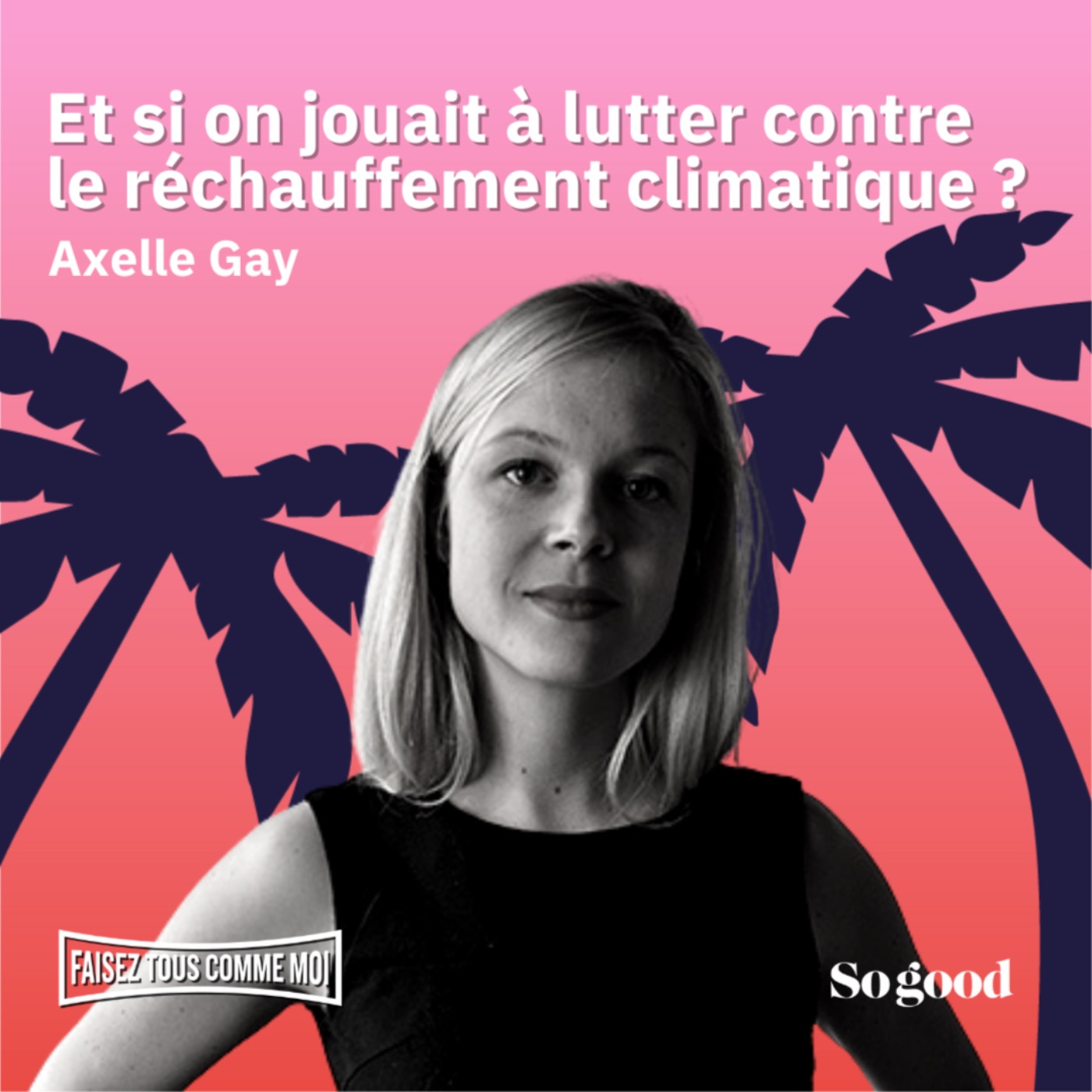 #26 Faisez tous comme moi! Et si on jouait à lutter contre le réchauffement climatique ? Avec Axelle Gayez