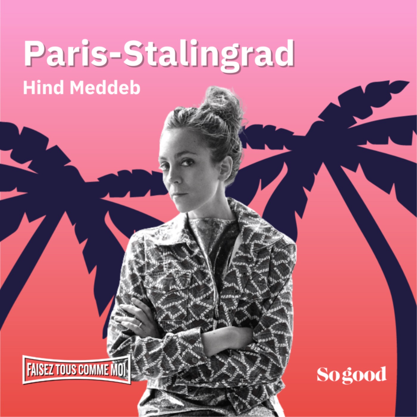#30 Faisez tous comme moi! - Avec Hind Meddeb, réalisatrice du documentaire Paris-Stalingrad.
