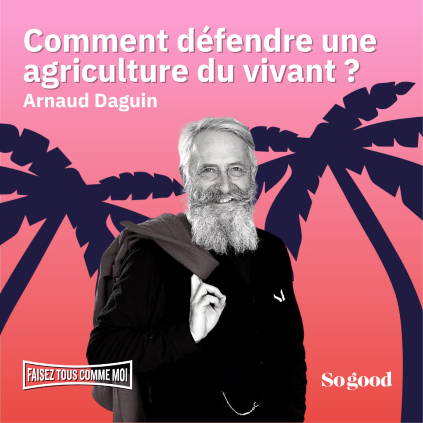 #38 Faisez tous comme moi! : Comment défendre une agriculture du vivant ? Avec Arnaud Daguin