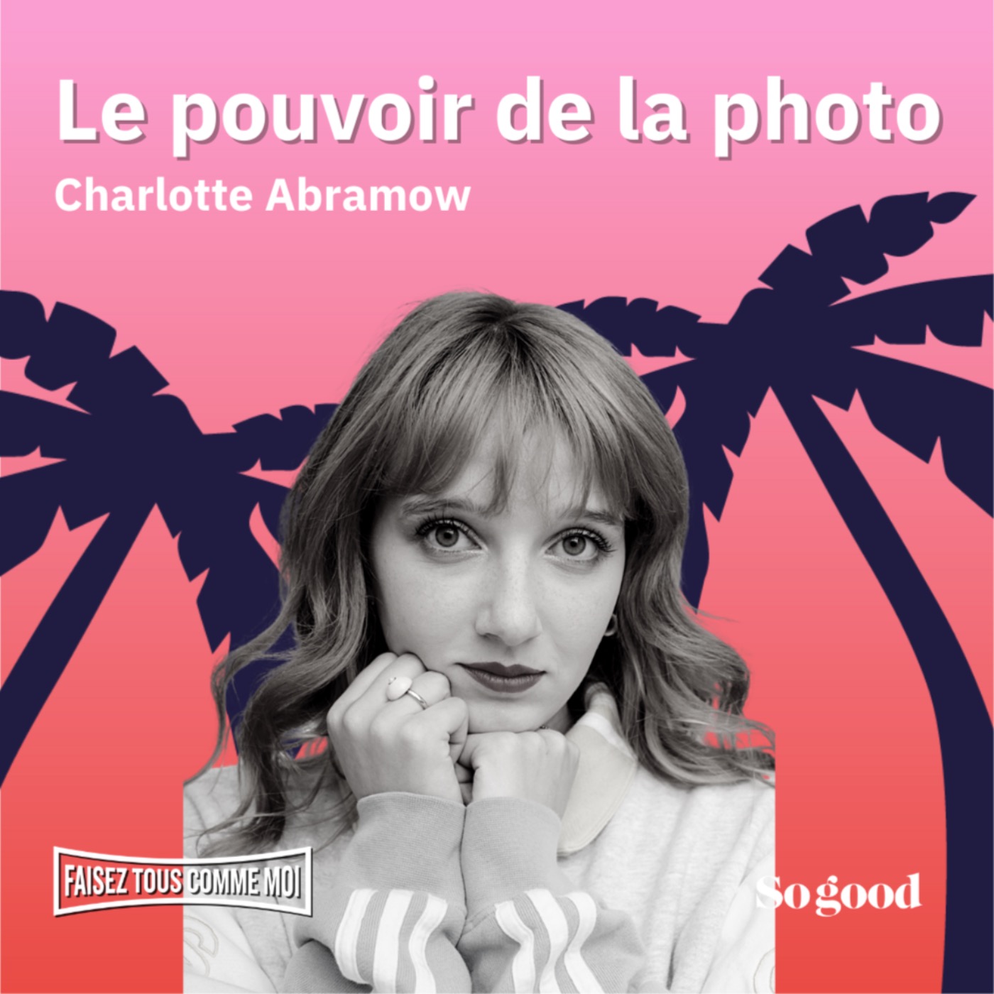 #43 Faisez tous comme moi! - Le pouvoir de la photo, avec Charlotte Abramow