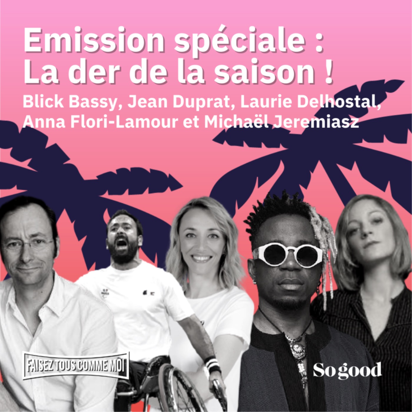 #47 Faisez tous comme moi! Emission spéciale : la der de la saison ! Avec Blick Bassy, Jean Duprat, Laurie Delhostal, Anna Flori-Lamour et Michaël Jeremiasz