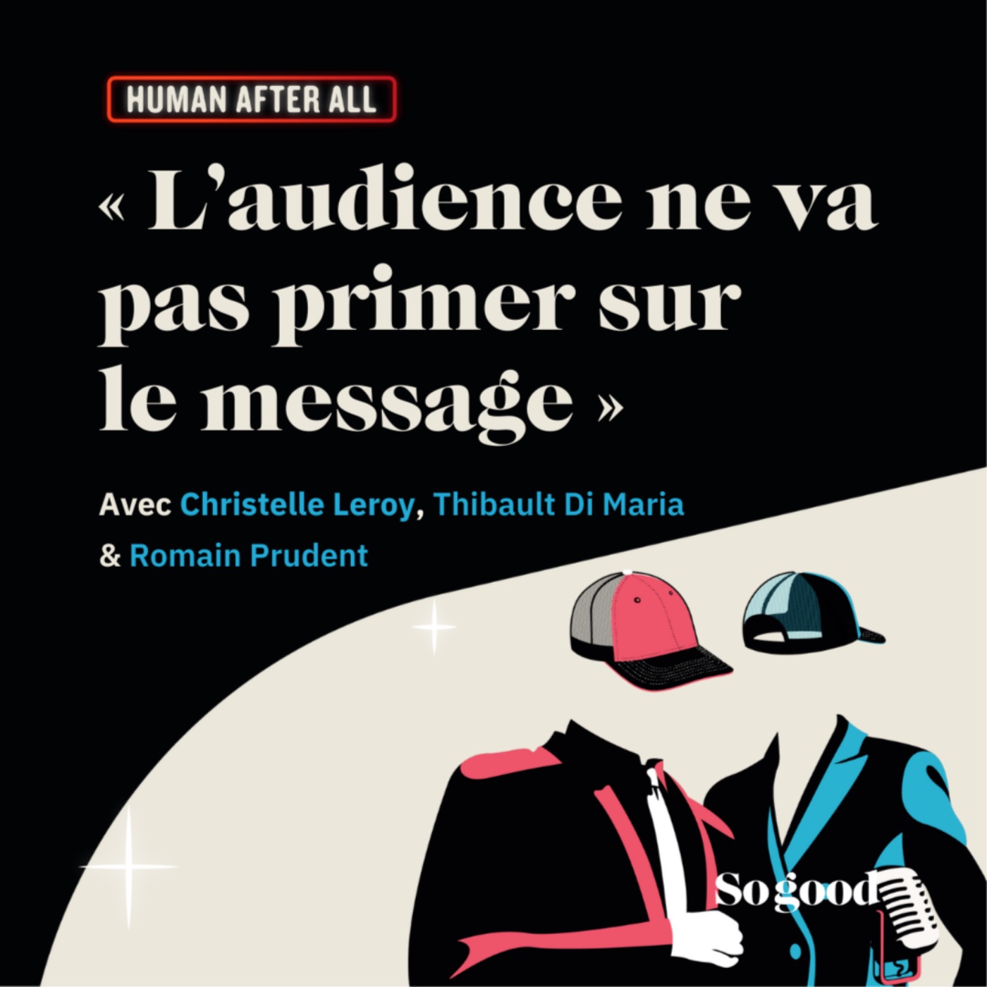 #12 HUMAN AFTER ALL : "L'audience ne va pas primer sur le message"