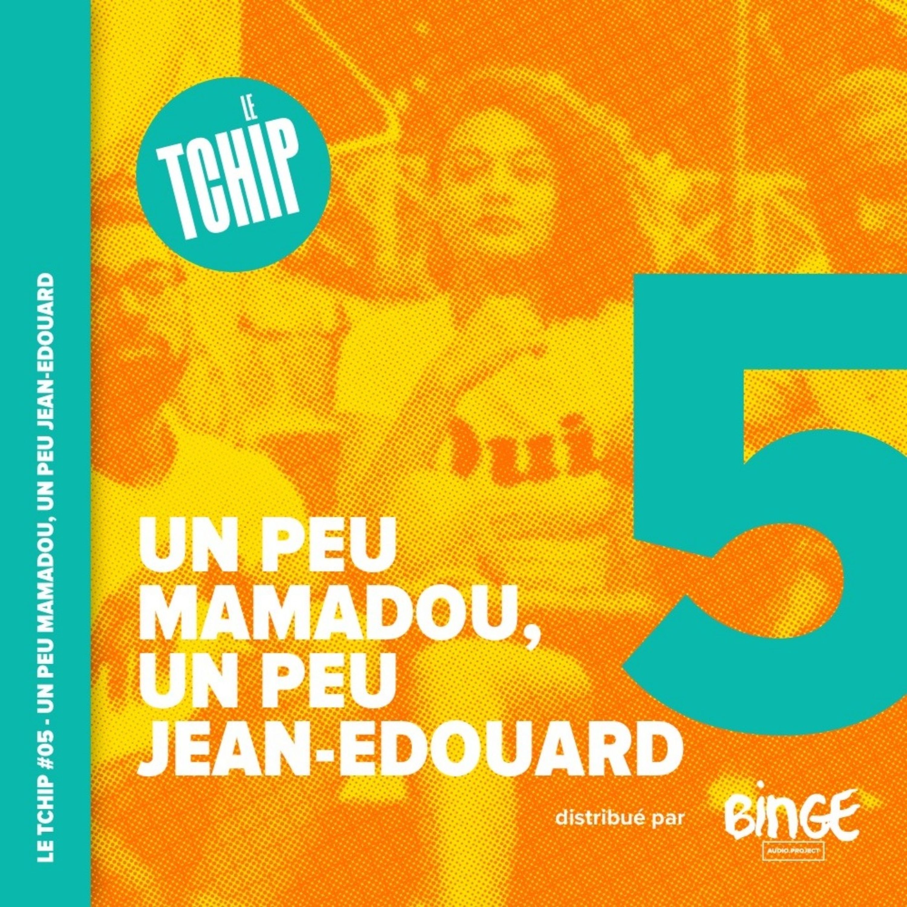 #05 - Un peu Mamadou, un peu Jean-Edouard